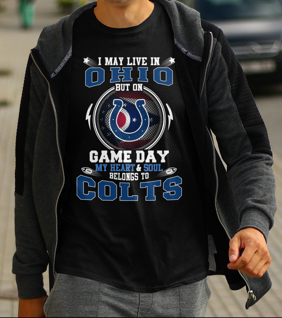 I May Live In Ohio But On Game Day My Heart & Soul Belongs To Colts T-Shirt