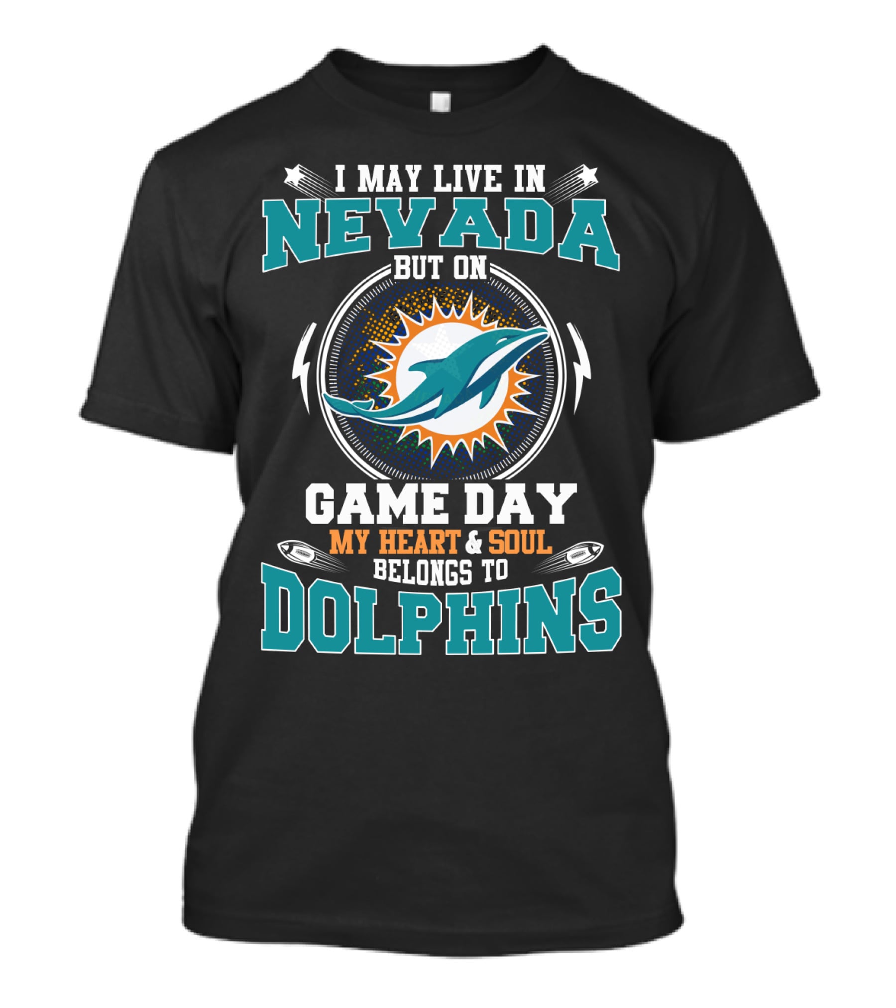 I May Live In Nevada But On Game Day My Heart & Soul Belongs To Dolphins T-Shirt