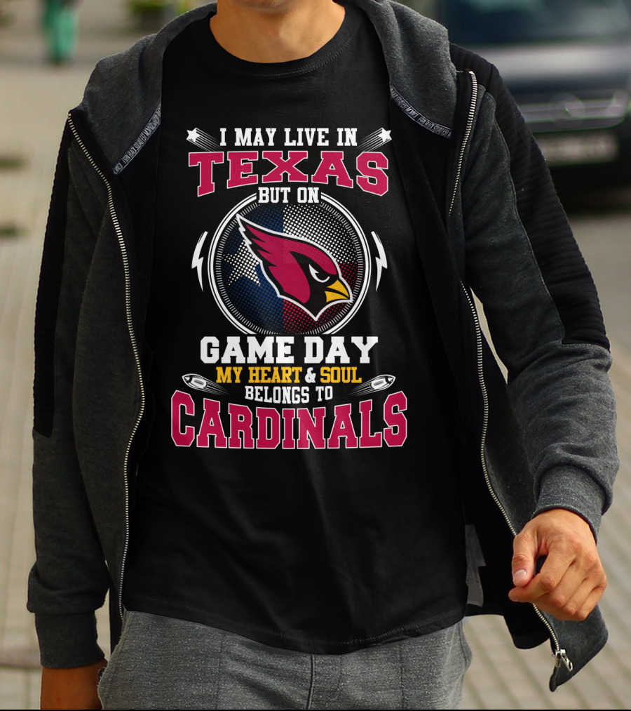 I May Live In Texas But On Game Day My Heart & Soul Belongs To Cardinals T-Shirt