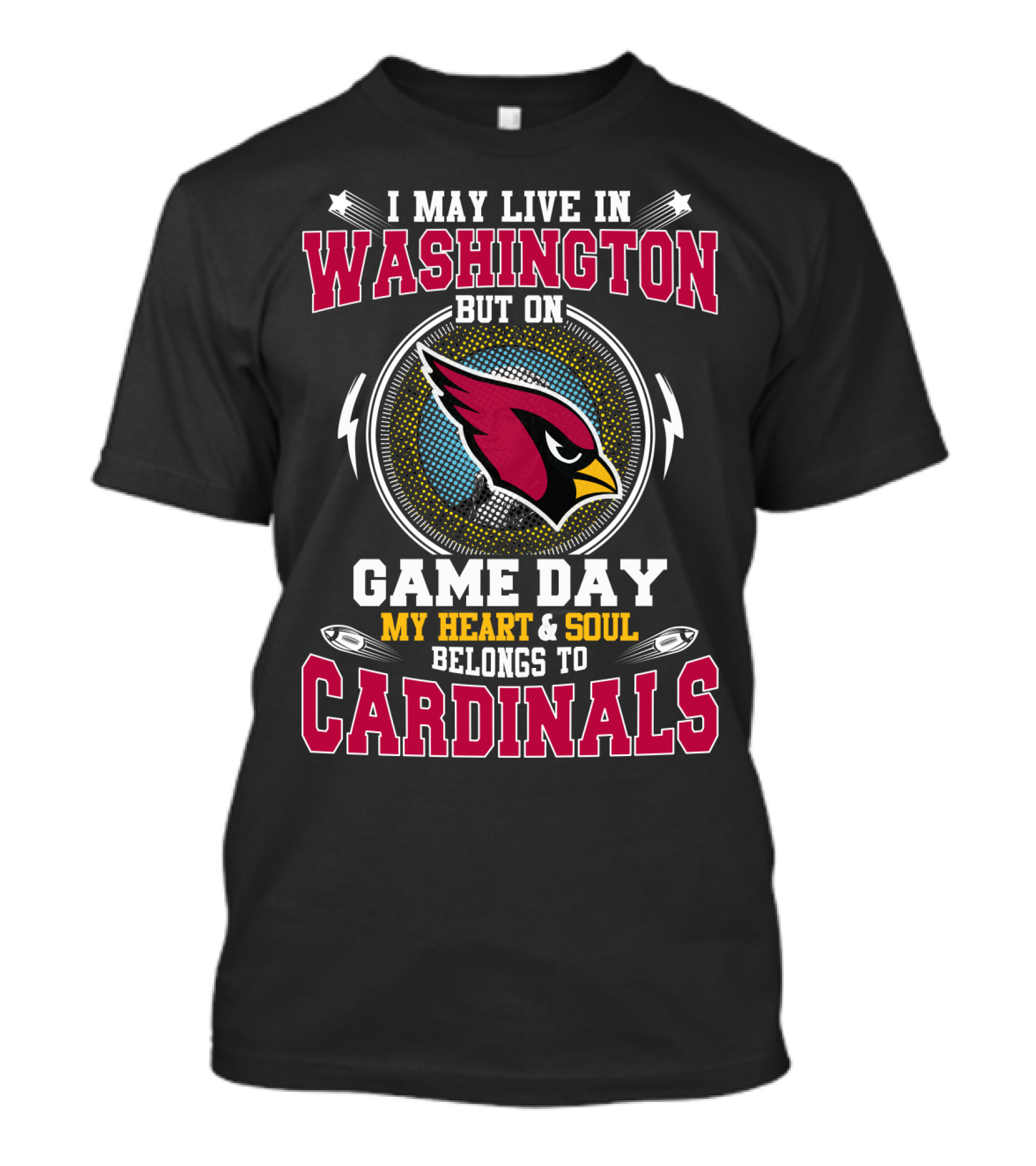 I May Live In Washington But On Game Day My Heart & Soul Belongs To Cardinals T-Shirt