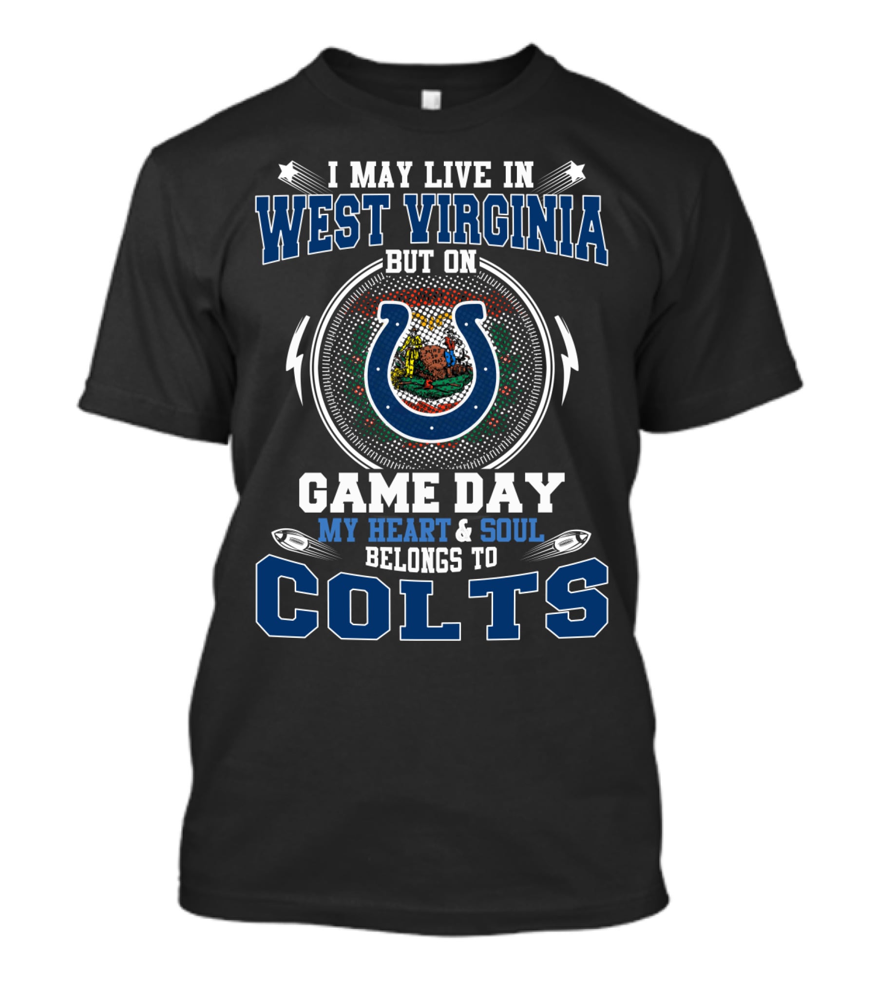 I May Live In West Virginia But On Game Day My Heart & Soul Belongs To Colts T-Shirt