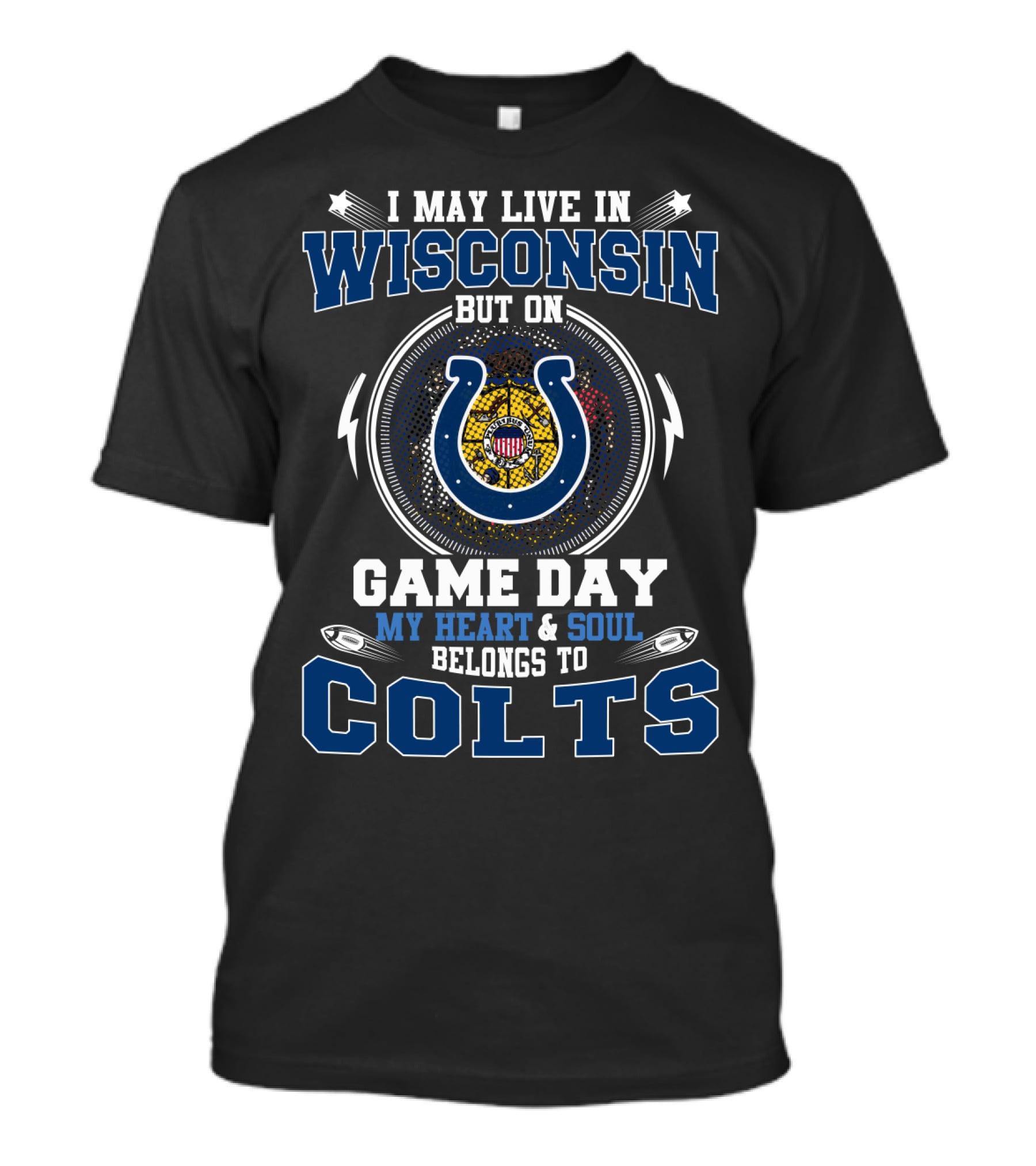 I May Live In Wisconsin But On Game Day My Heart & Soul Belongs To Colts T-Shirt
