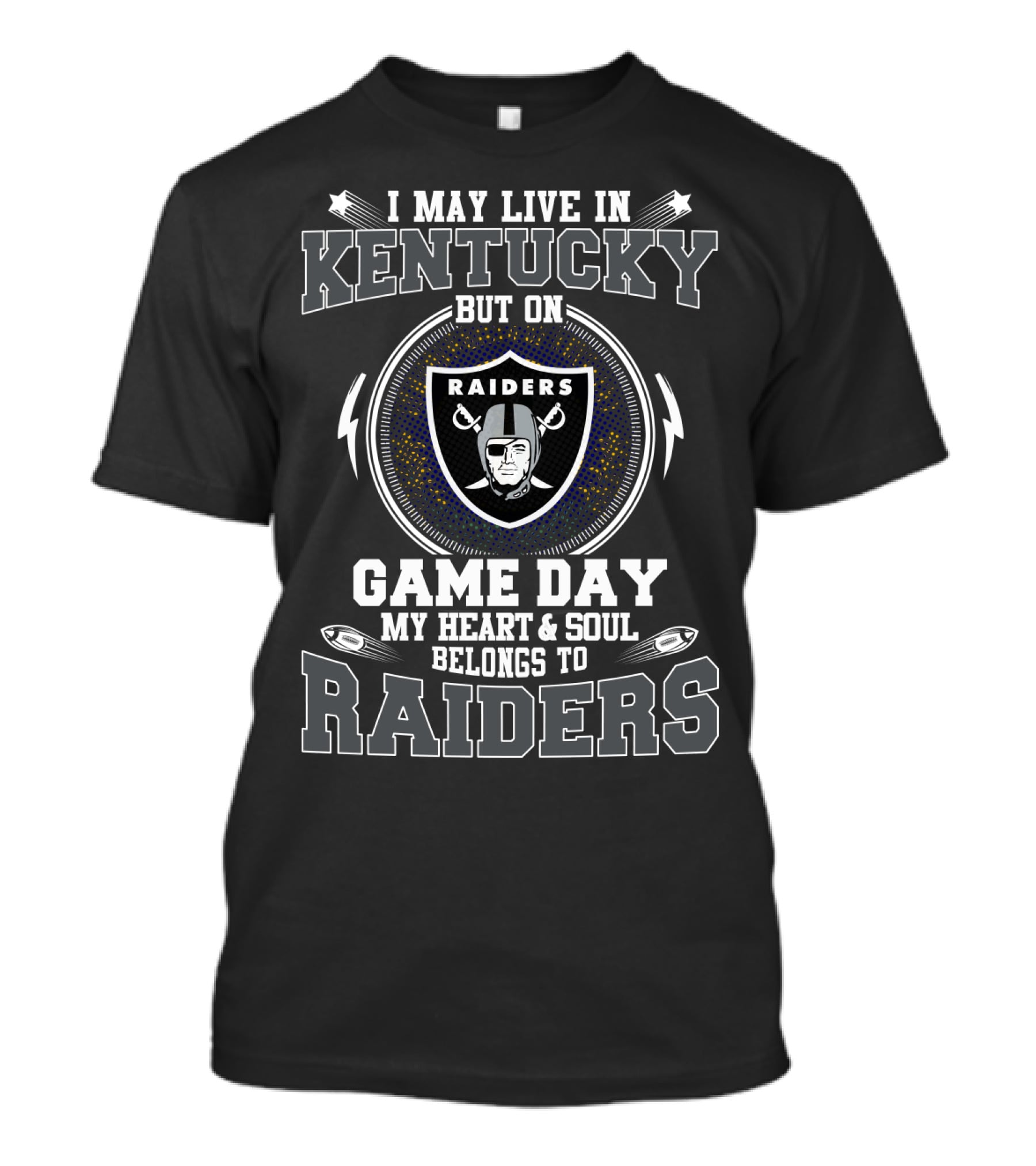 I May Live In Kentucky But On Game Day My Heart & Soul Belongs To Raiders T-Shirt