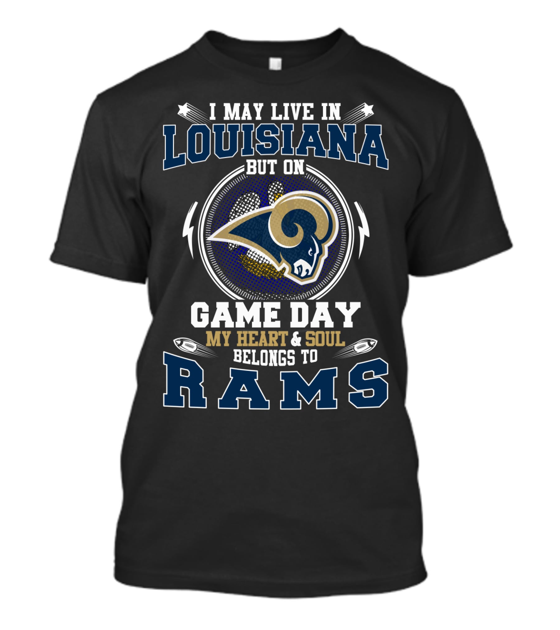 I May Live In Louisiana But On Game Day My Heart & Soul Belongs To Rams T-Shirt