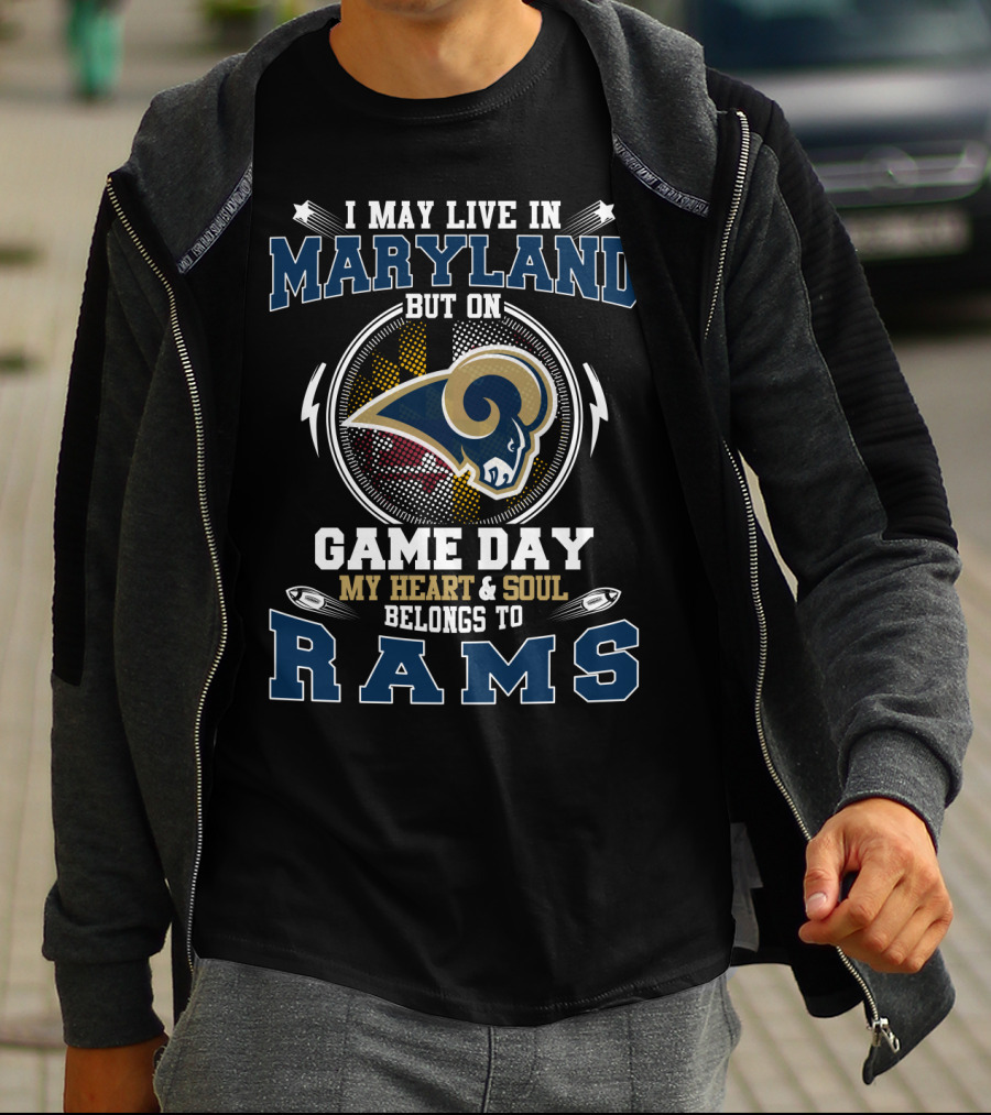 I May Live In Maryland But My Heart And Soul Belongs To Rams Game Day T-Shirt