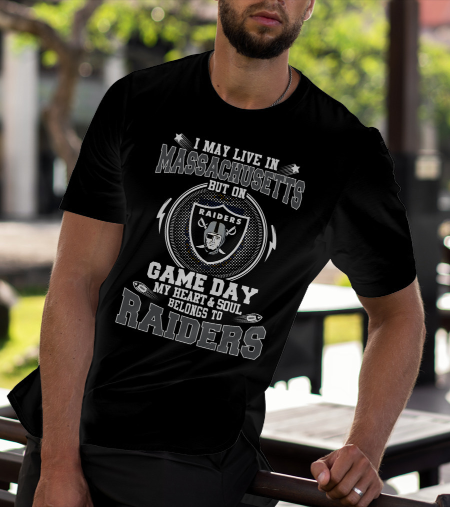 I May Live In Massachusetts But On Game Day My Heart & Soul Belongs To Raiders T-Shirt