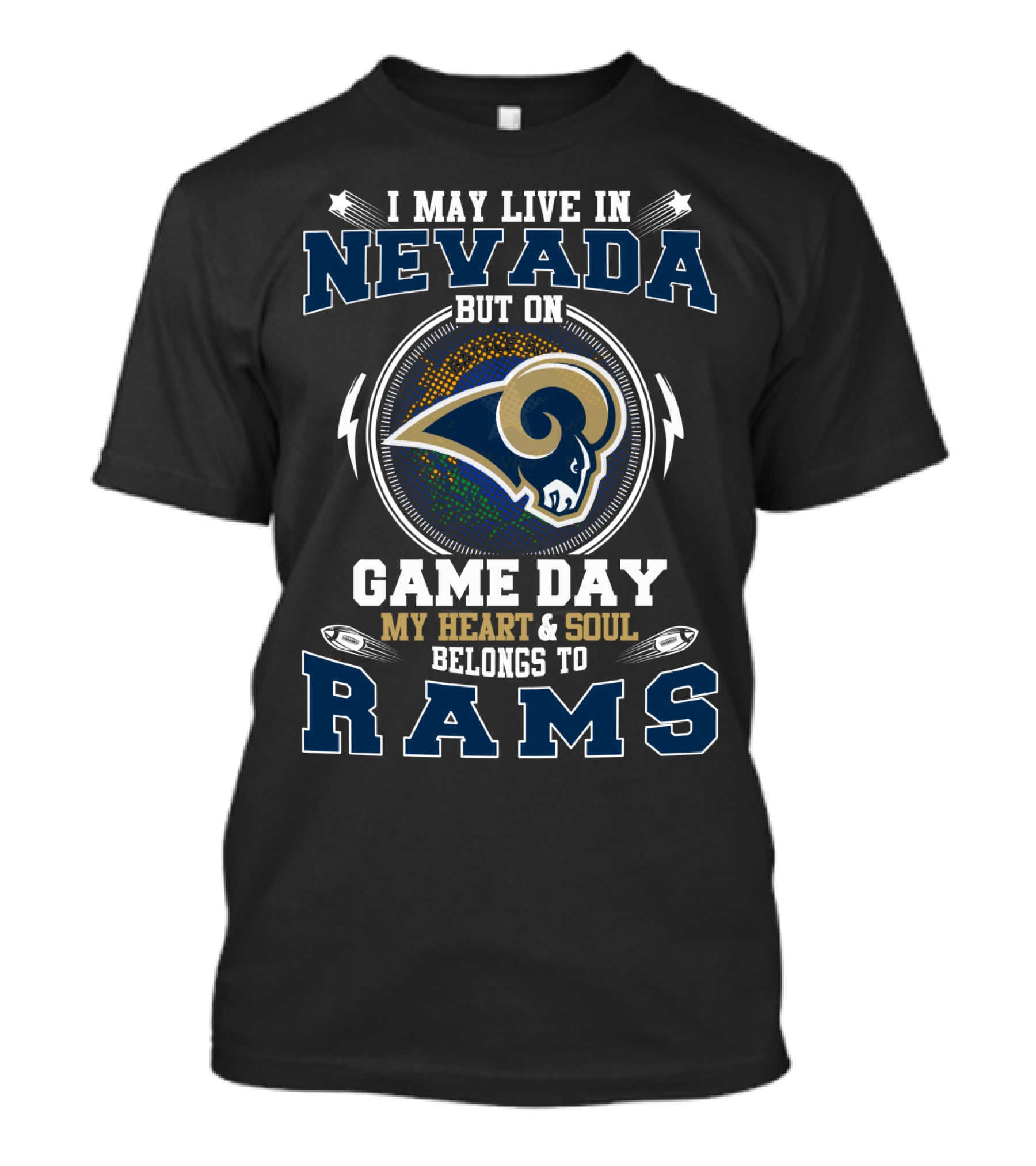 I May Live In Nevada But On Game Day My Heart & Soul Belongs To Rams T-Shirt