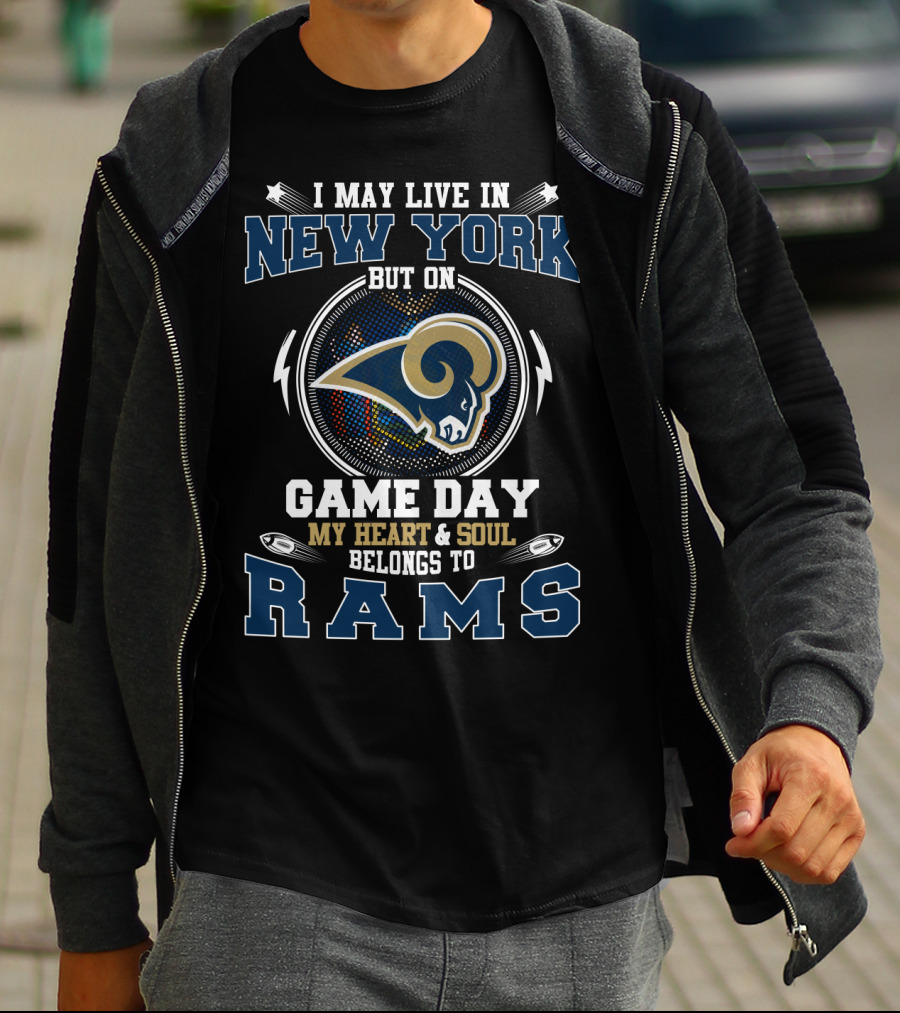 I May Live In New York But On Game Day My Heart & Soul Belongs To Rams T-Shirt