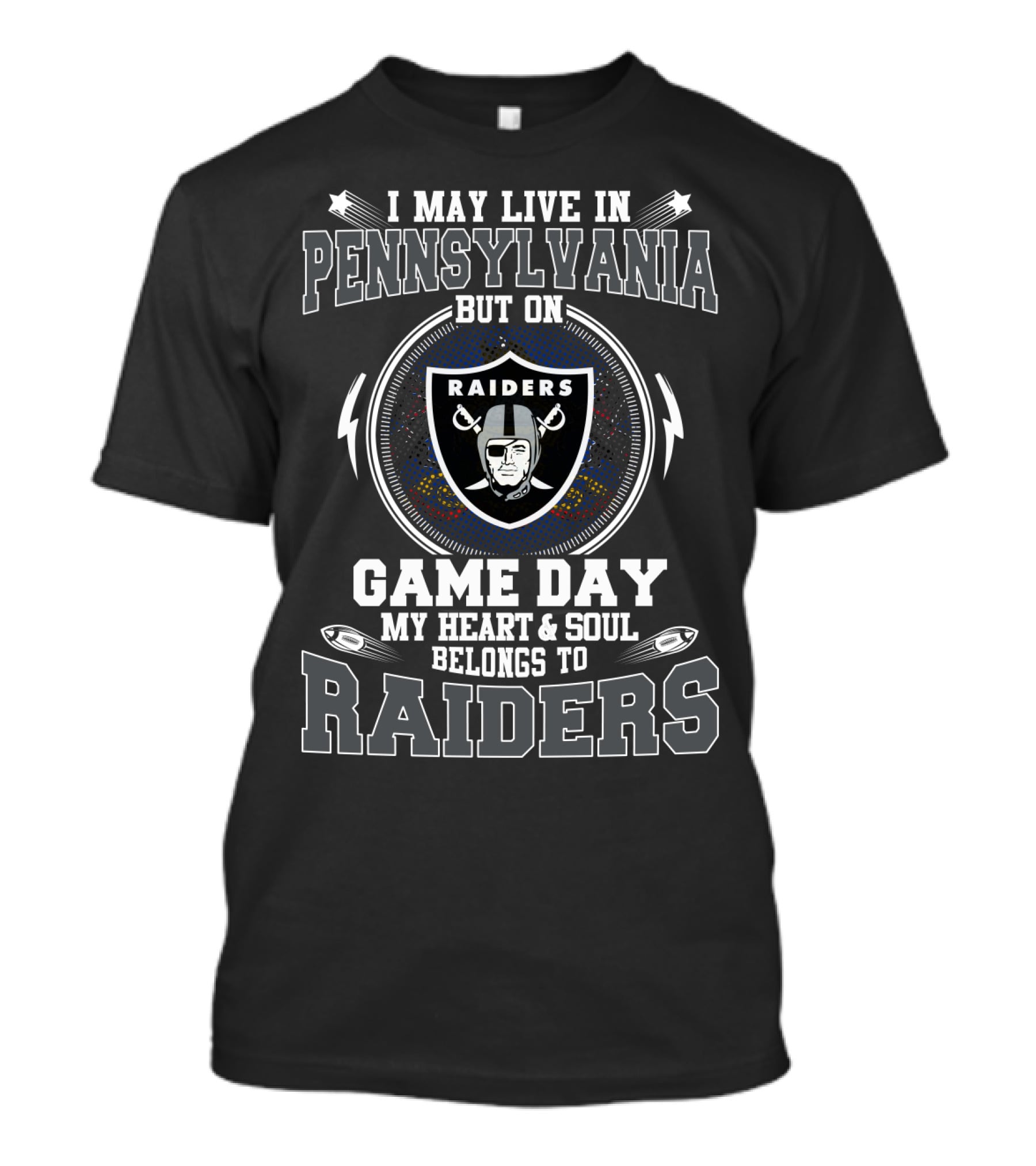 I May Live In Pennsylvania But On Game Day My Heart & Soul Belongs To Raiders T-Shirt