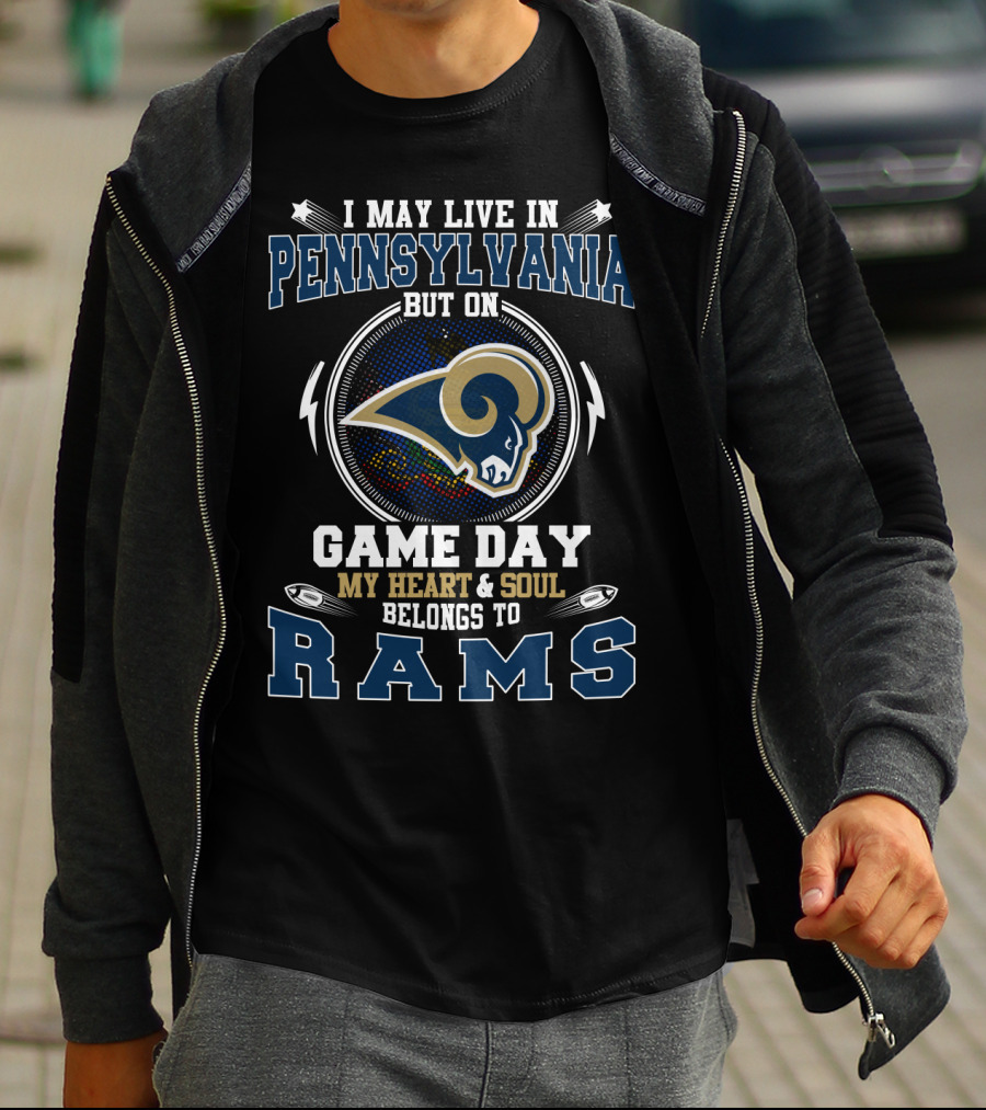I May Live In Pennsylvania But On Game Day My Heart & Soul Belongs To Rams T-Shirt
