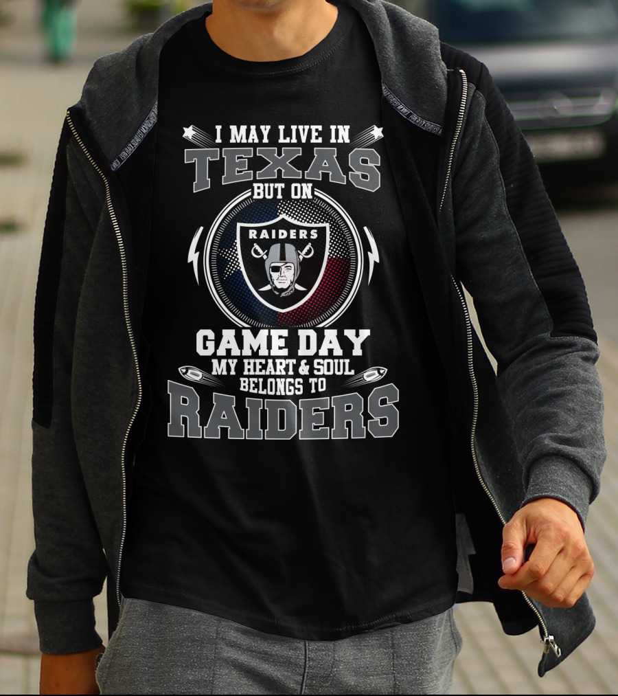 I May Live In Texas But On Game Day My Heart & Soul Belongs To Raiders T-Shirt
