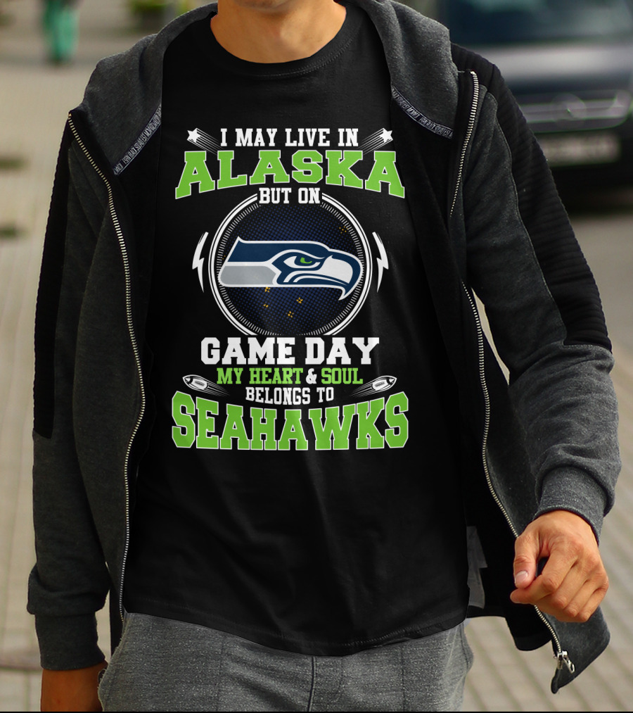 I May Live In Alaska But On Game Day My Heart & Soul Belongs To Seahawks T-Shirt