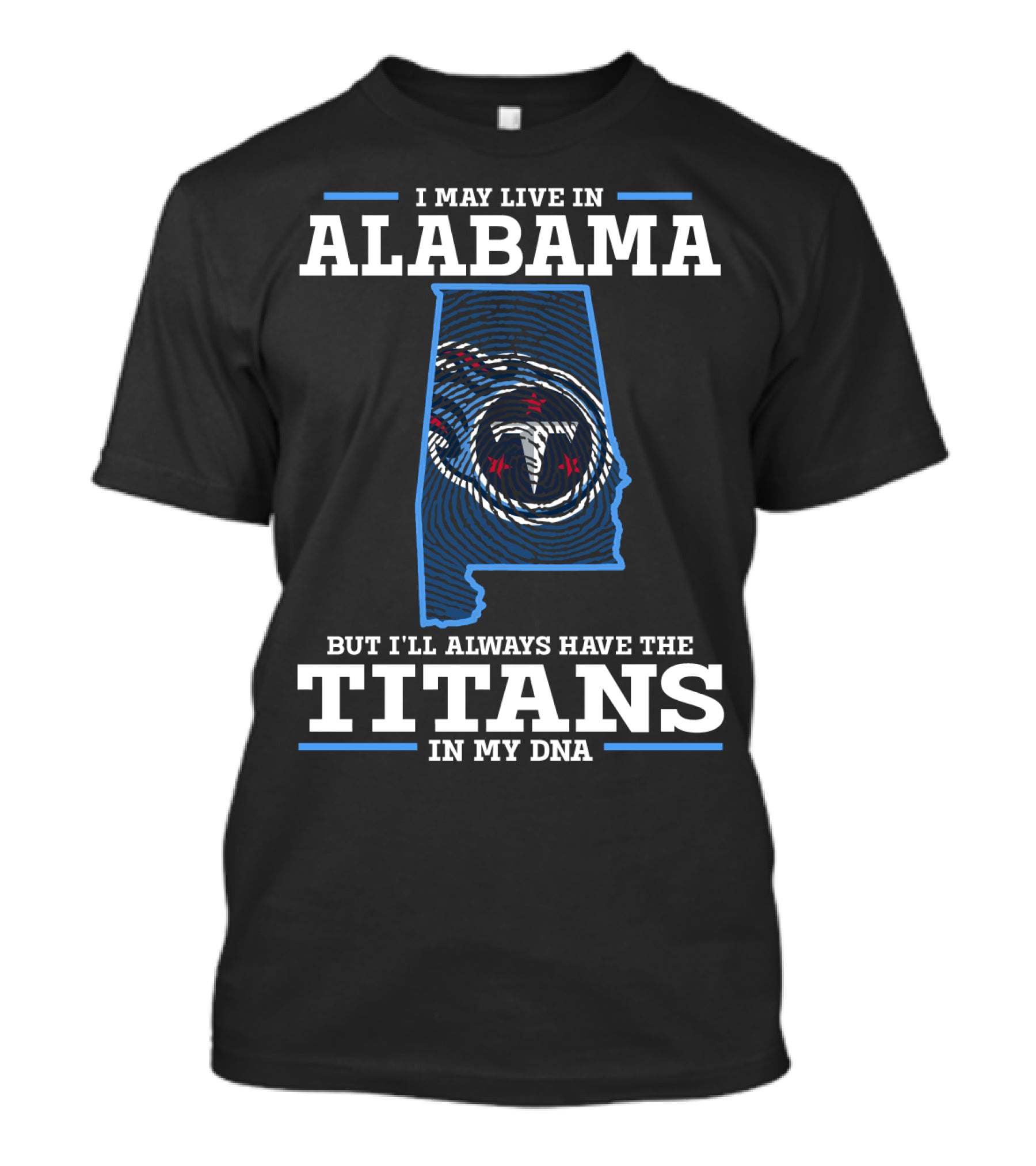 I May Live In Alabama But I'll Always Have The Titans In My Dna T-Shirt