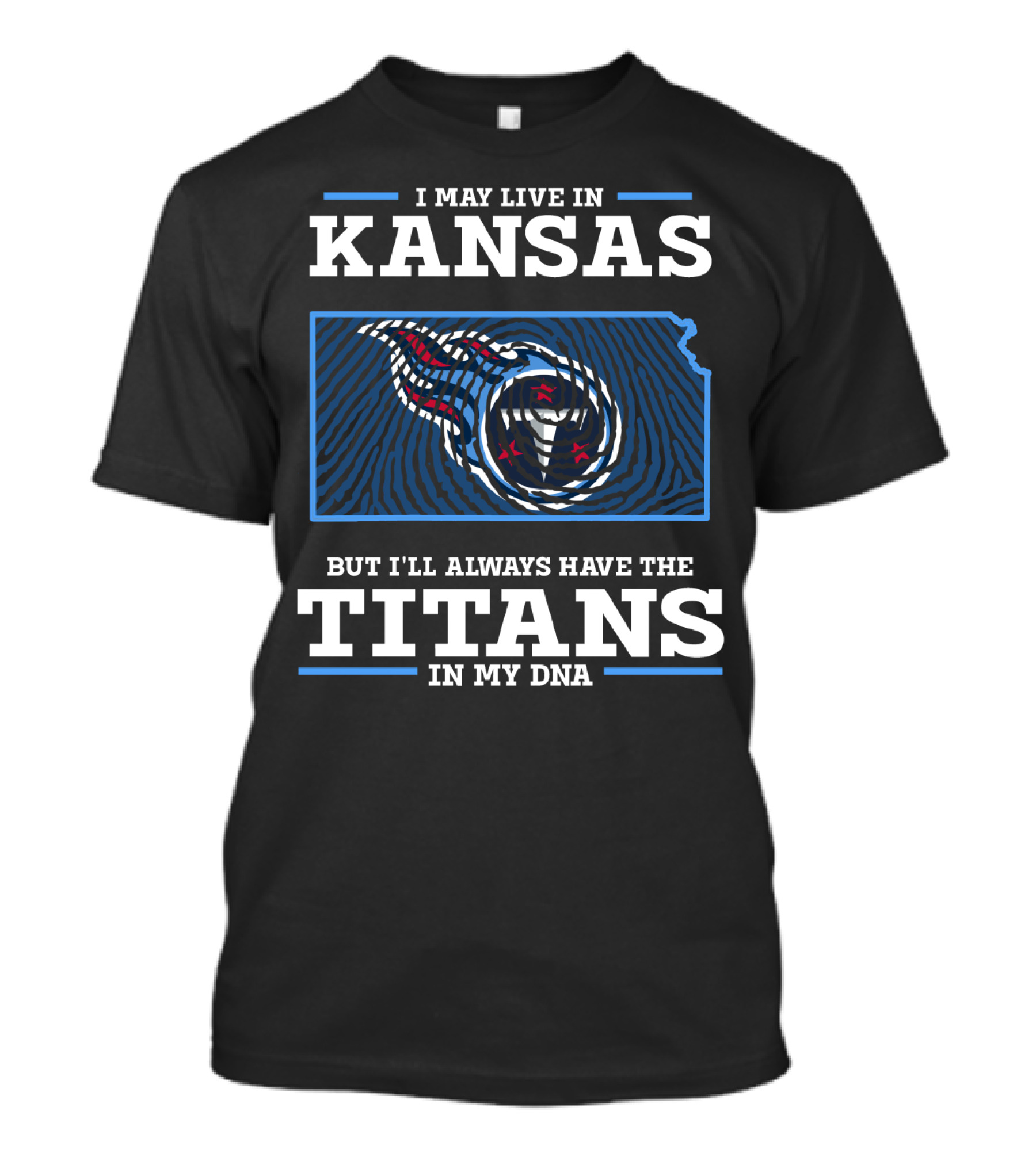 I May Live In Kansas But I'll Always Have The Titans In My Dna T-Shirt
