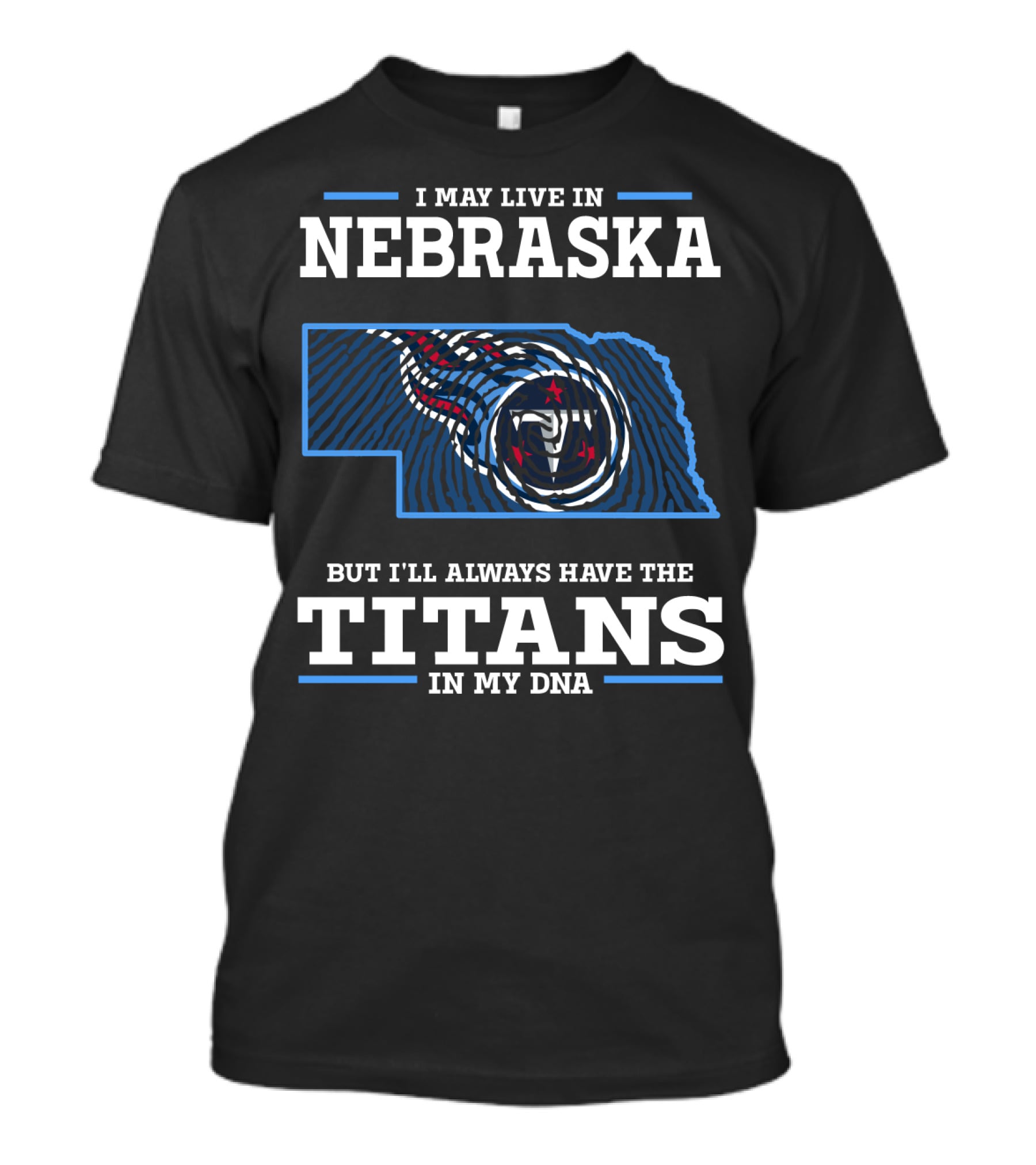 I May Live In Nebraska But I'll Always Have The Titans In My Dna T-Shirt