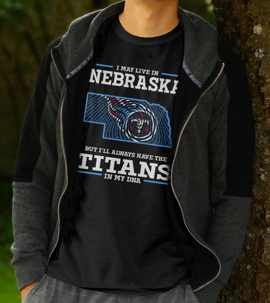 I May Live In Nebraska But I'll Always Have The Titans In My Dna T-Shirt