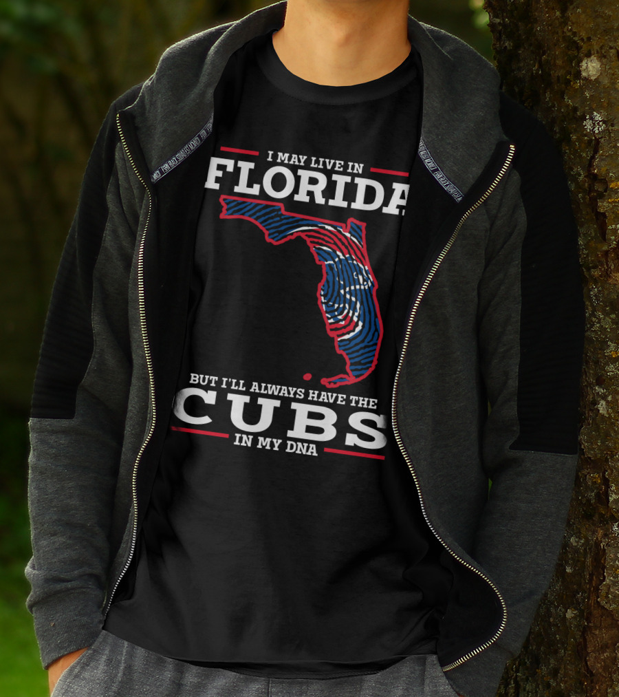 CUBS FLORIDA I MAY LIVE IN FLORIDA BUT I'LL ALWAYS HAVE THE CUBS IN MY DNA T-Shirt