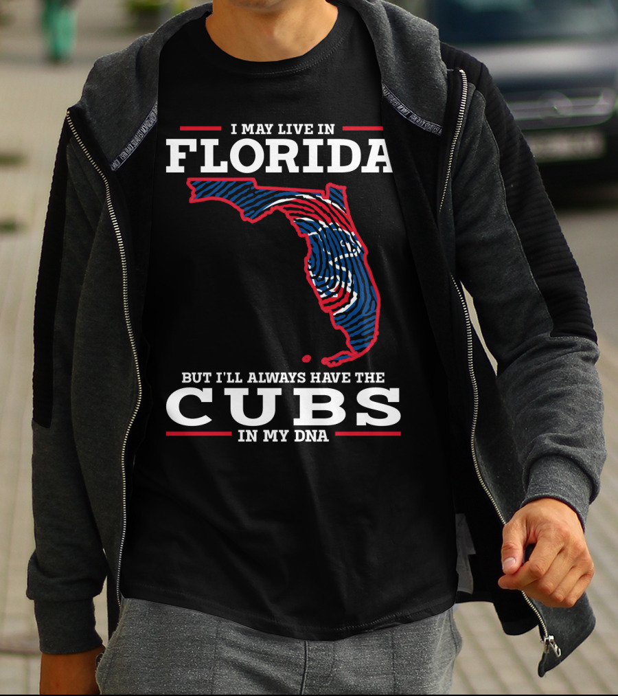 CUBS FLORIDA I MAY LIVE IN FLORIDA BUT I'LL ALWAYS HAVE THE CUBS IN MY DNA T-Shirt