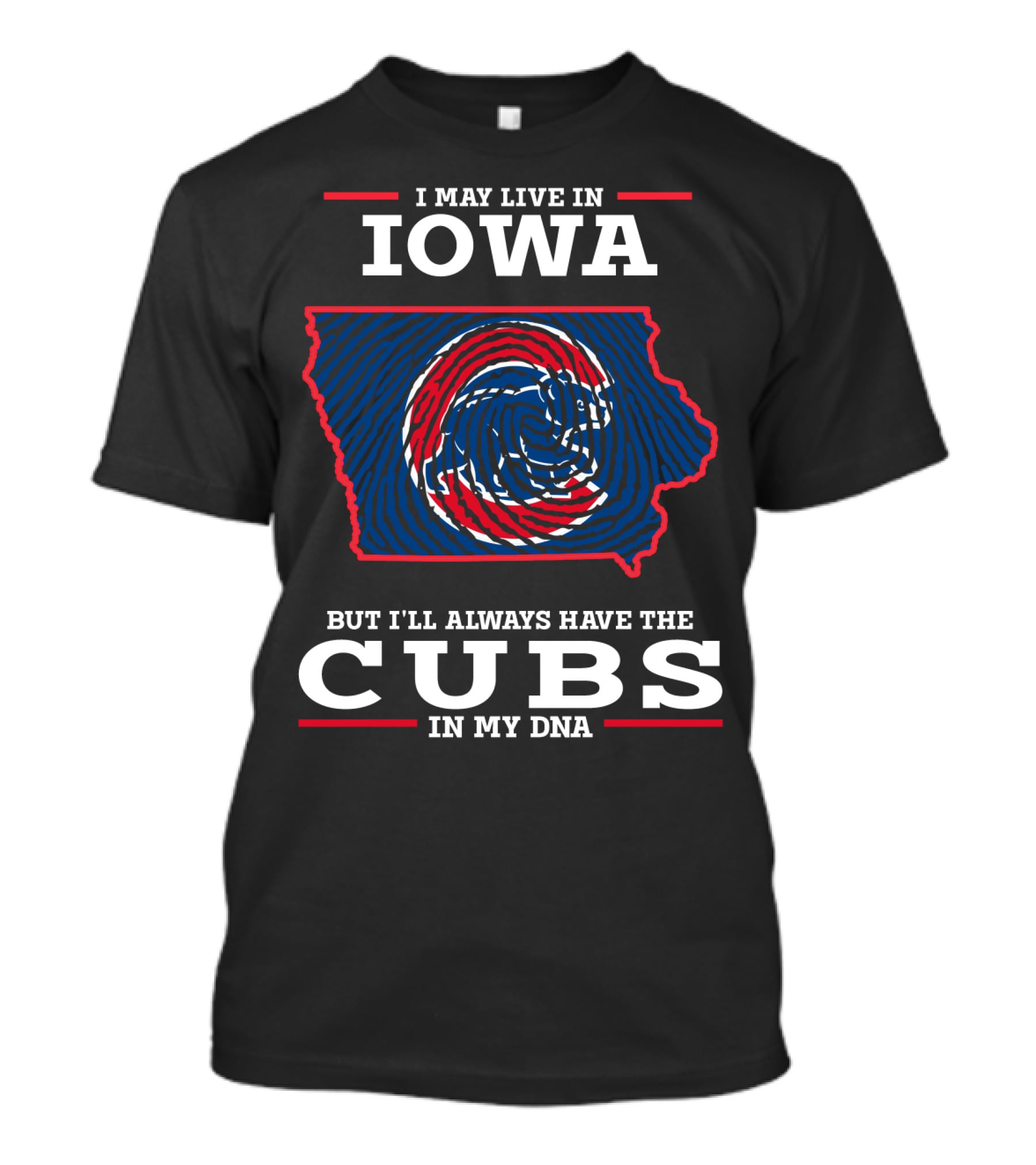 I May Live In Iowa But I'll Always Have The Cubs In My DNA T-Shirt
