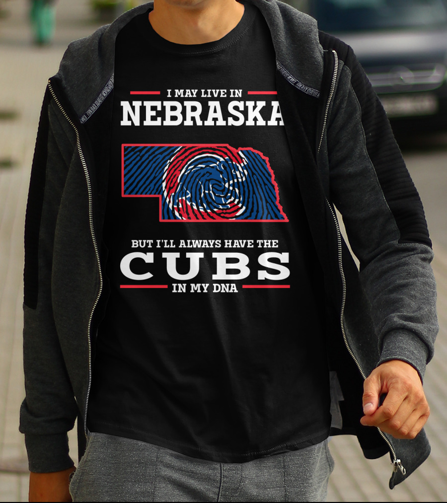 I May Live In Nebraska But I'll Always Have The Cubs In My DNA T-Shirt