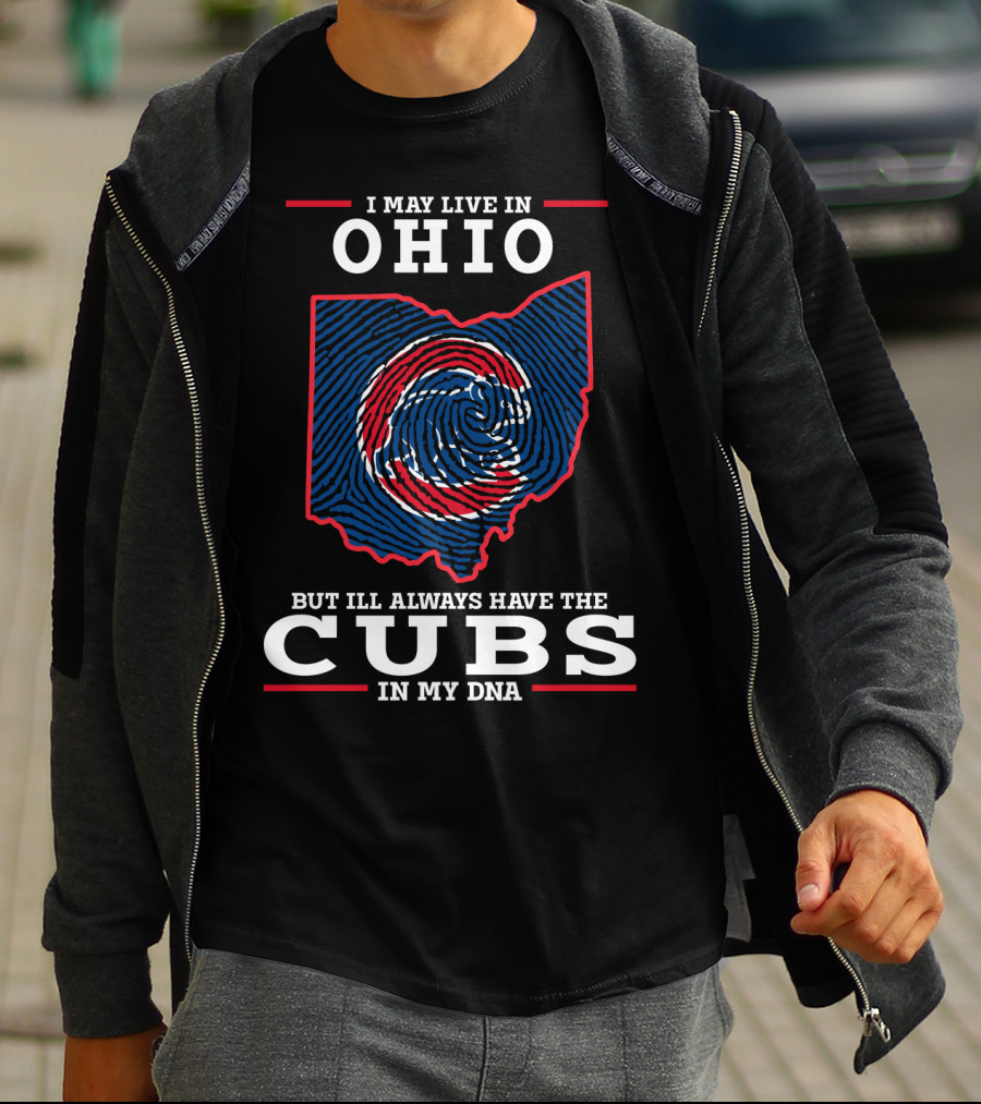 I May Live In Ohio But I'll Always Have The Cubs In My DNA T-Shirt
