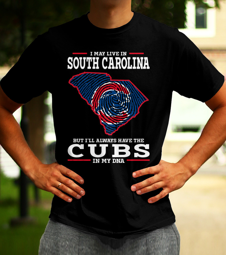 I May Live In South Carolina But I'll Always Have The Cubs In My DNA T-Shirt