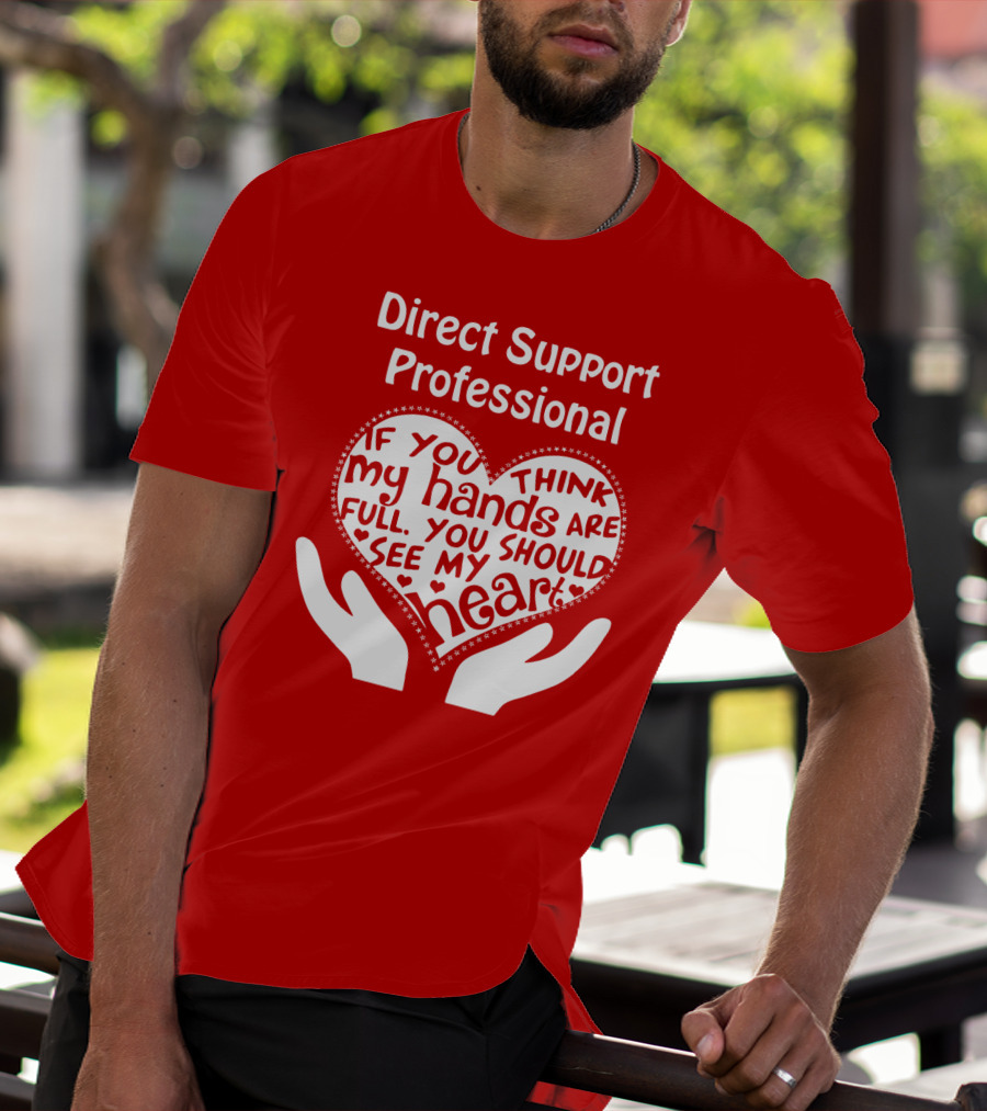 Direct Support Professional Heart And Hands Full Of Love And Dedication T-Shirt