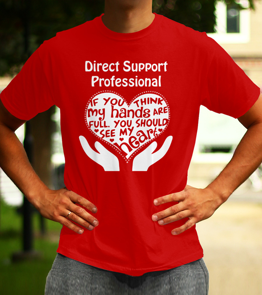 Direct Support Professional Heart And Hands Full Of Love And Dedication T-Shirt