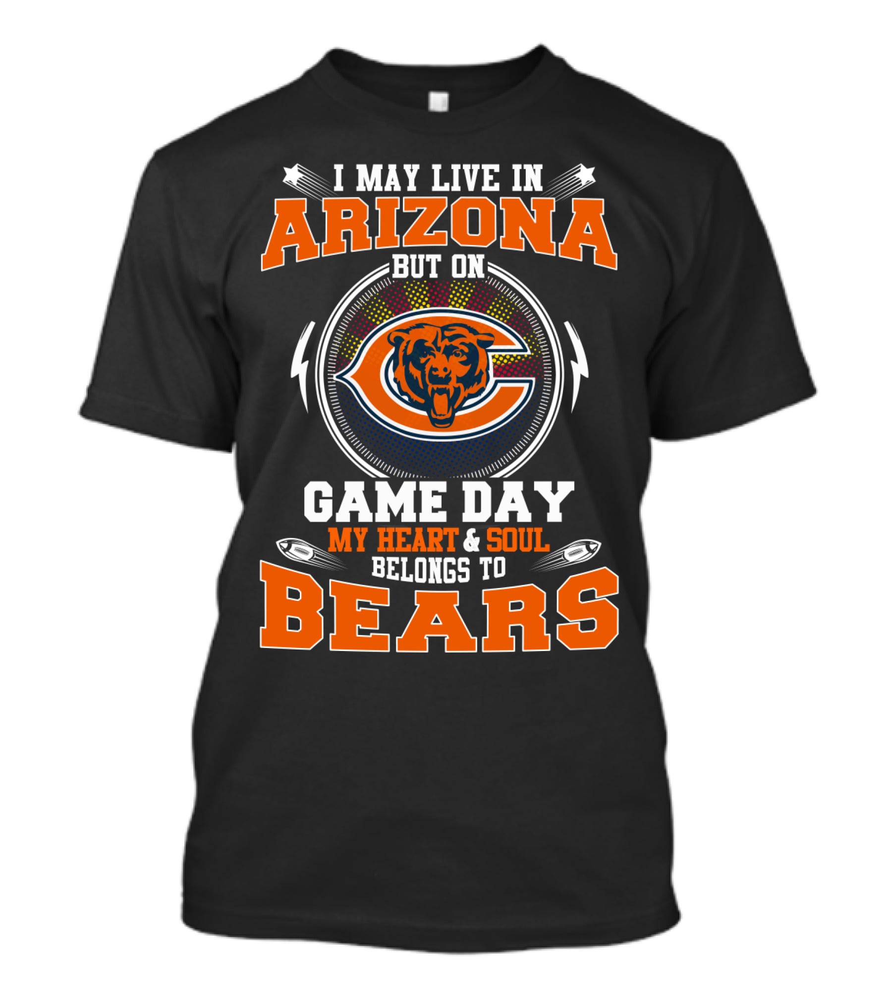 I MAY LIVE IN ARIZONA BUT ON GAME DAY MY HEART AND SOUL BELONGS TO BEARS T-Shirt