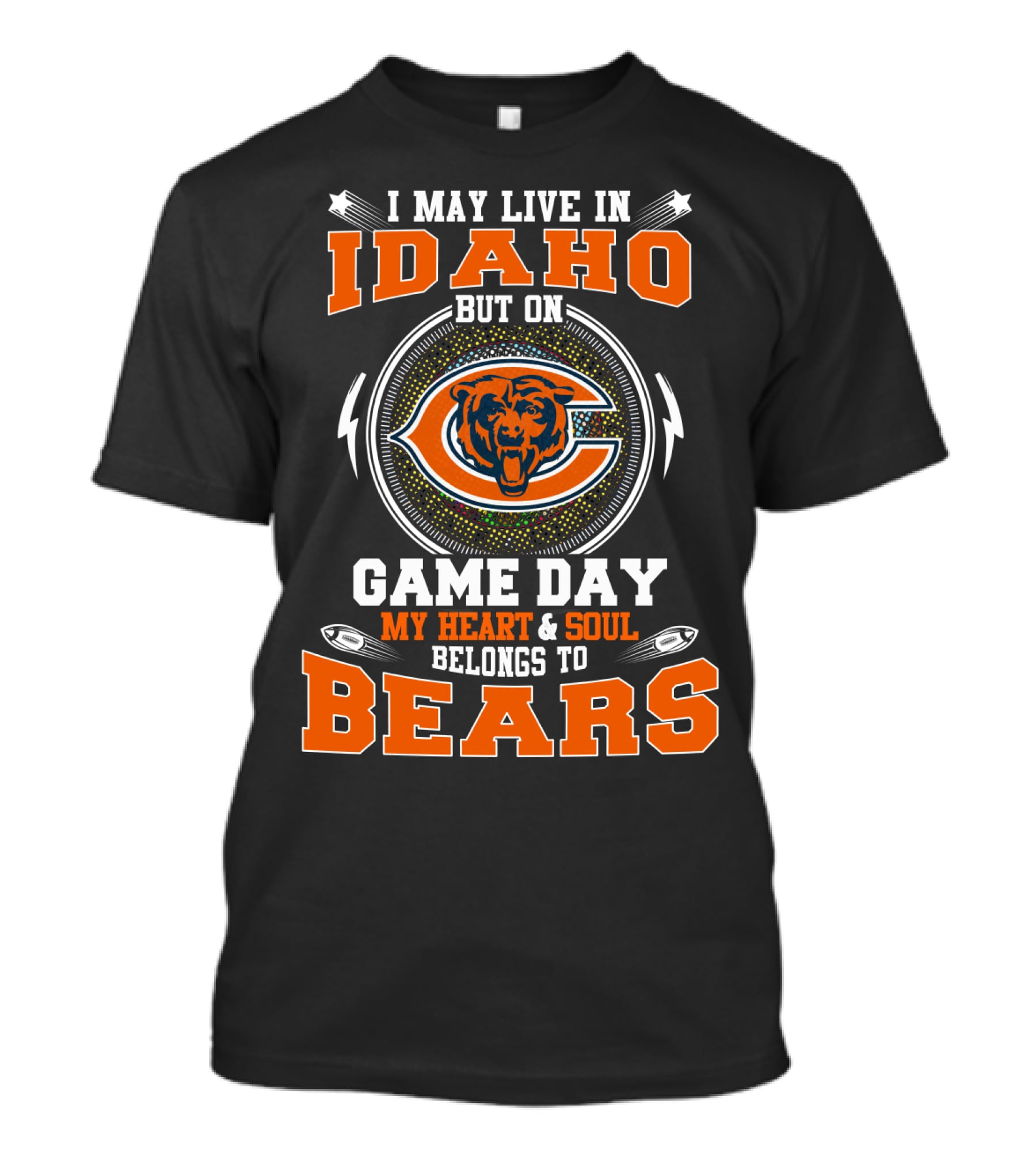 I MAY LIVE IN IDAHO GAME DAY MY HEART SOUL BELONGS TO BEARS T-Shirt