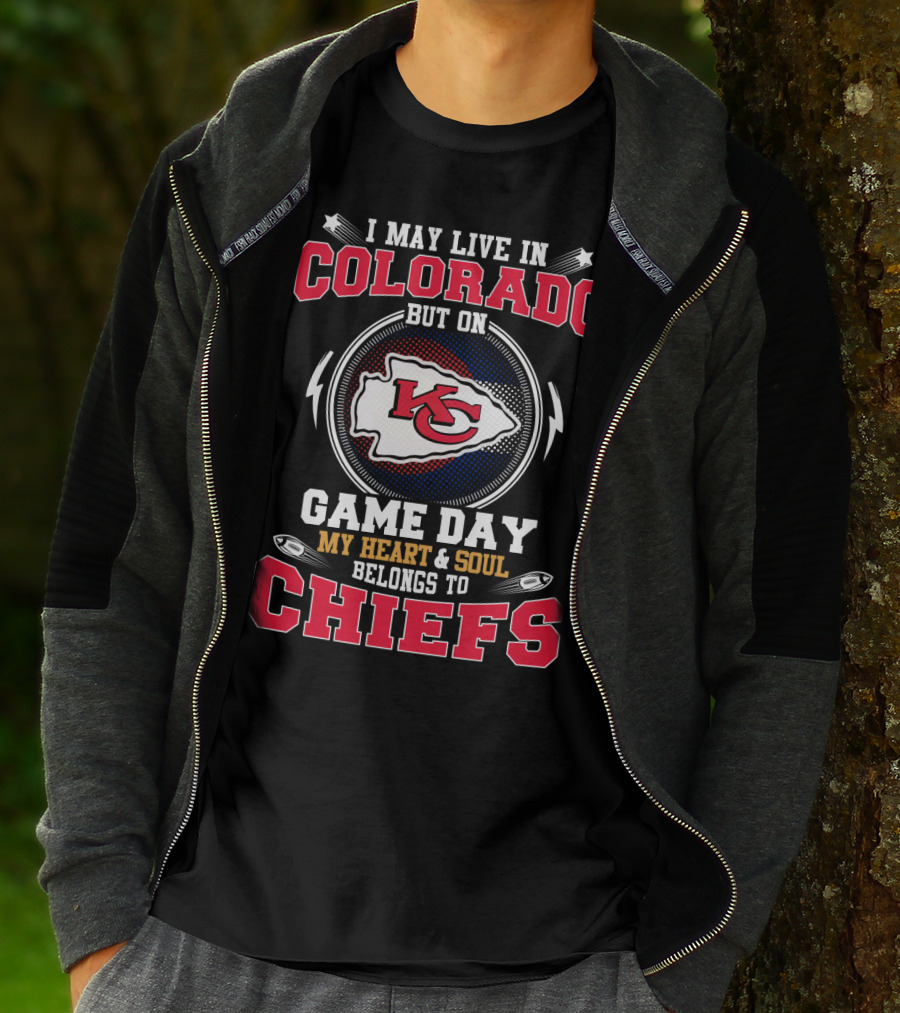 I May Live In Colorado But On Game Day My Heart And Soul Belongs To Chiefs T-Shirt