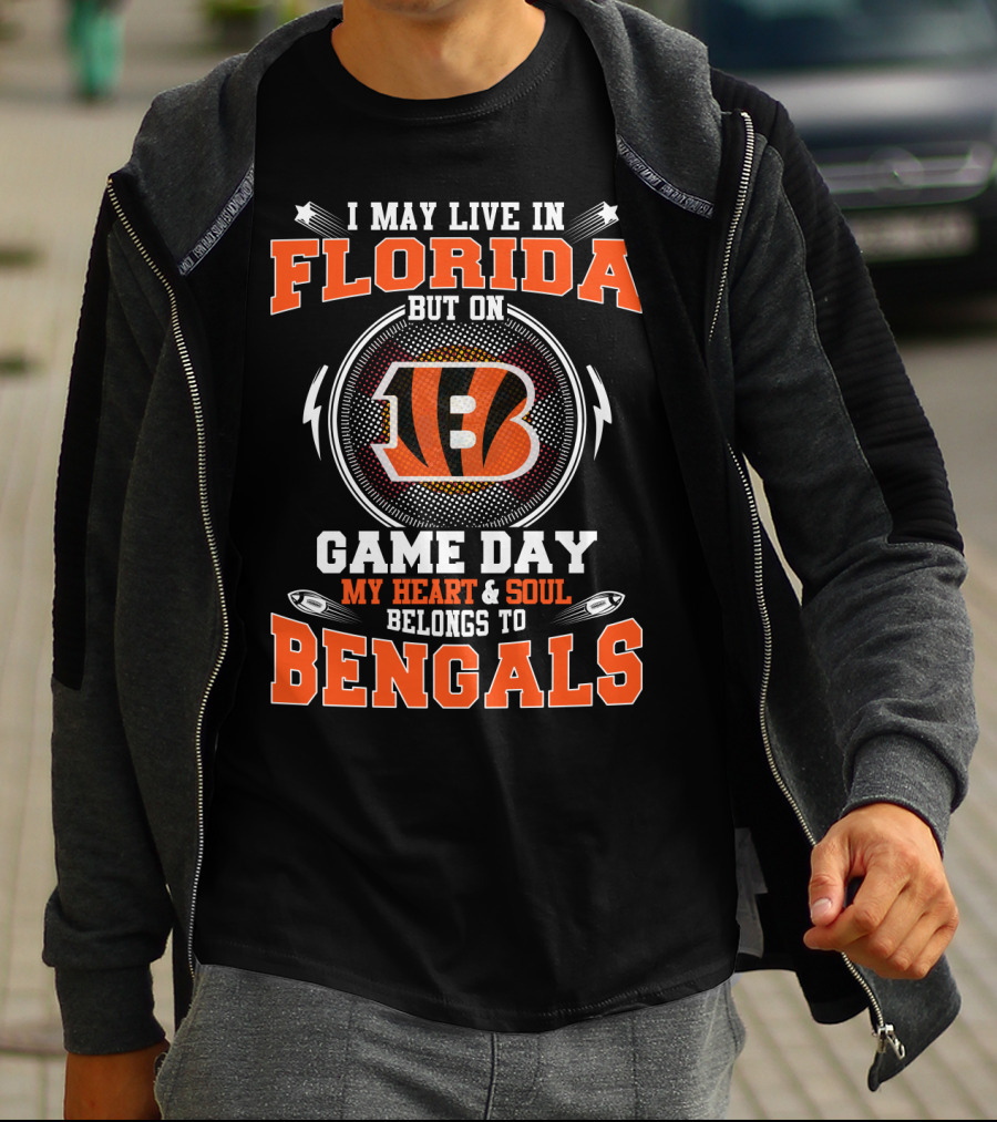 I MAY LIVE IN FLORIDA BUT ON GAME DAY MY HEART And SOUL BELONGS TO BENGALS T-Shirt