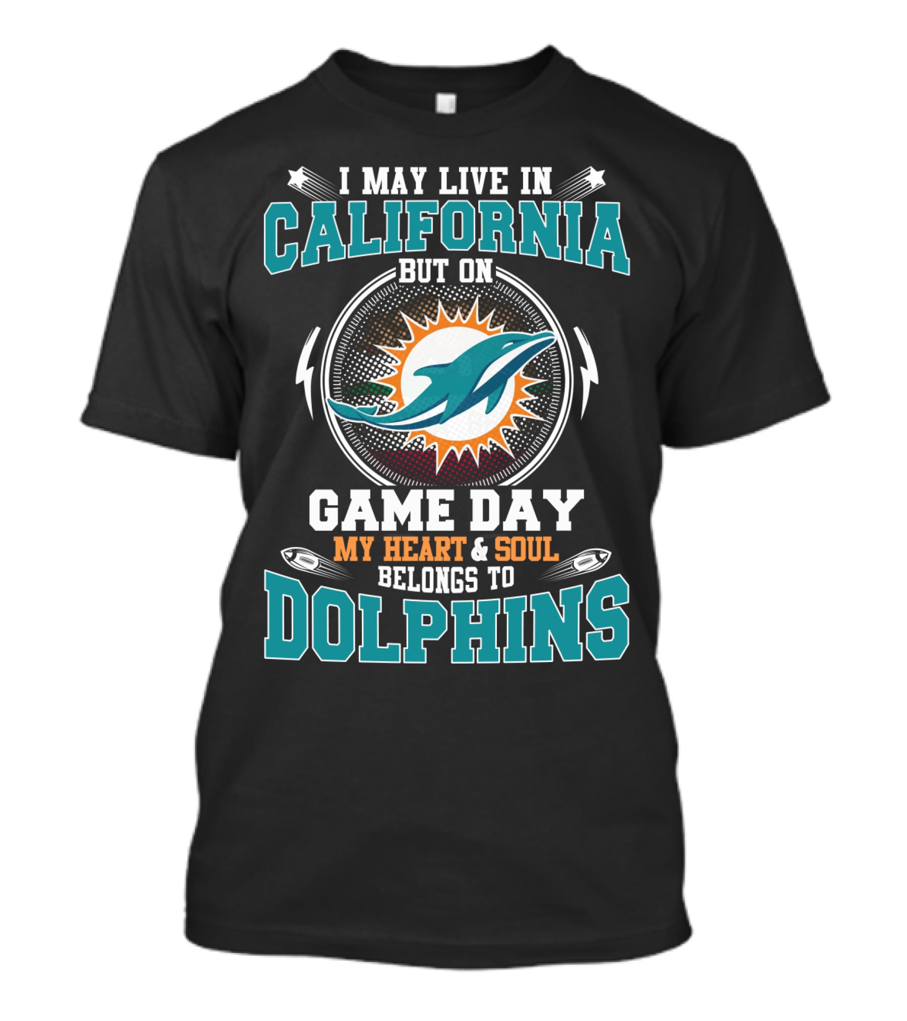 I May Live In California But On Game Day My Heart And Soul Belongs To Dolphins T-Shirt