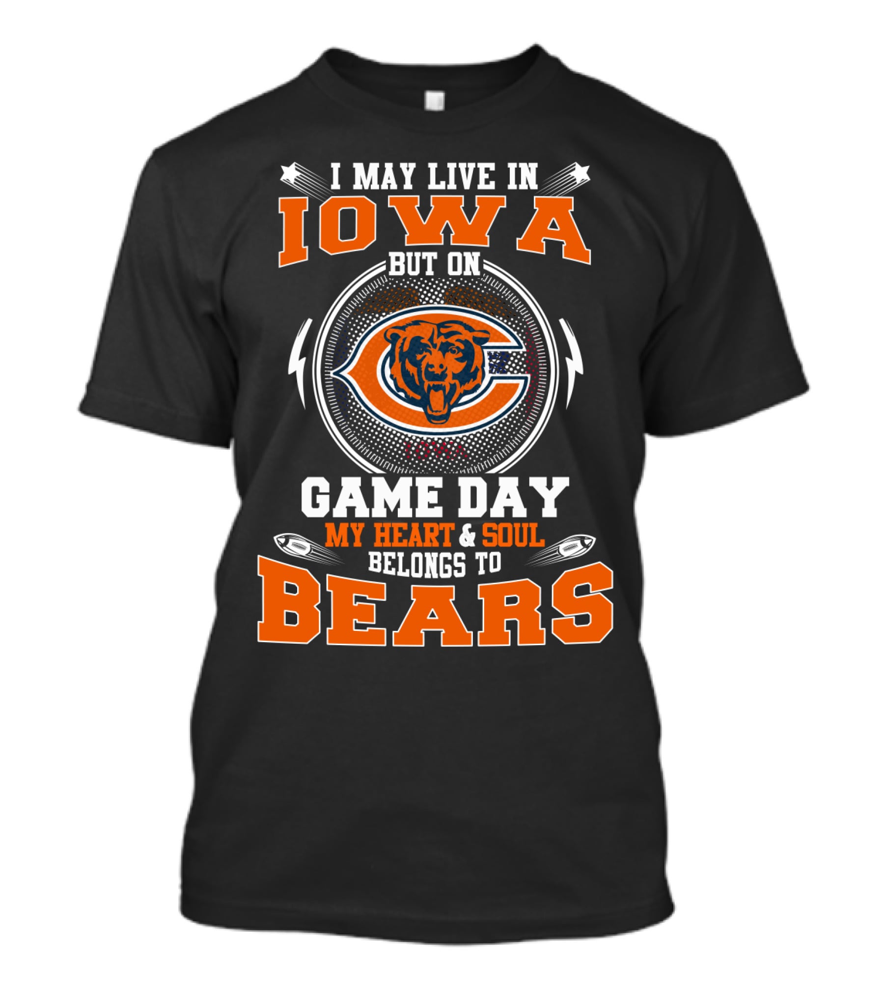 I MAY LIVE IN IOWA BUT ON GAME DAY MY HEART And SOUL BELONGS TO BEARS T-Shirt