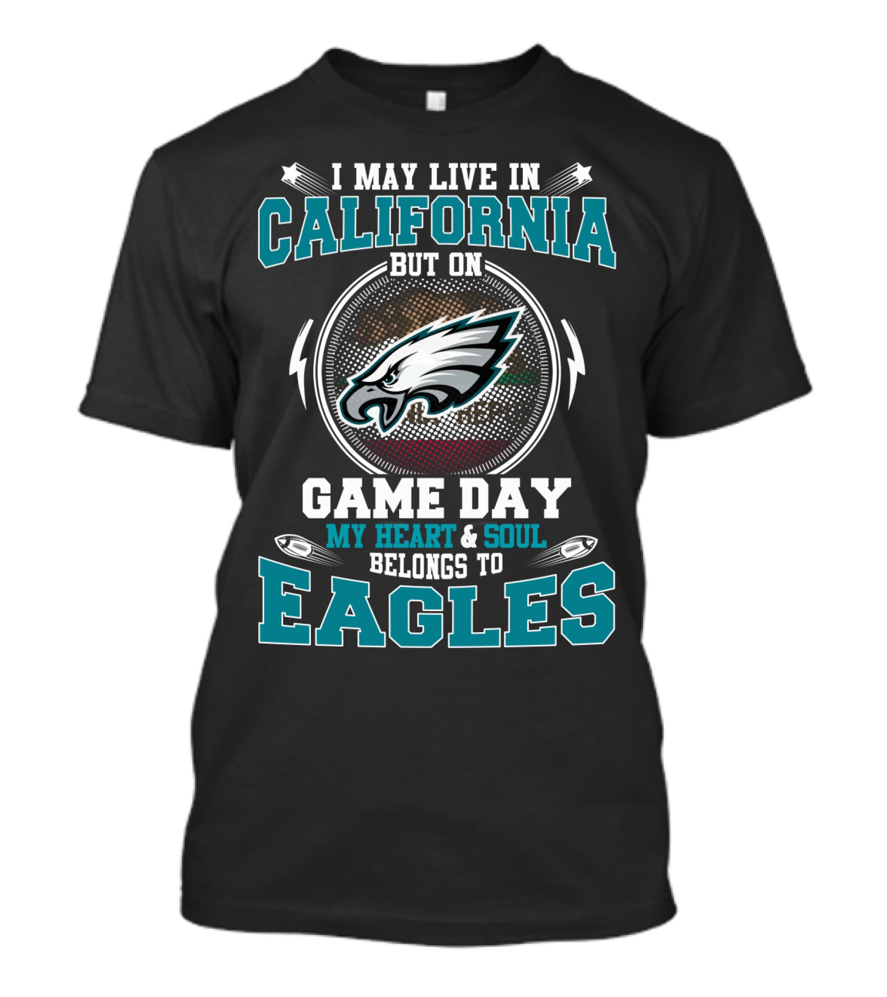 I May Live In California But On Game Day My Heart And Soul Belongs To Eagles T-Shirt