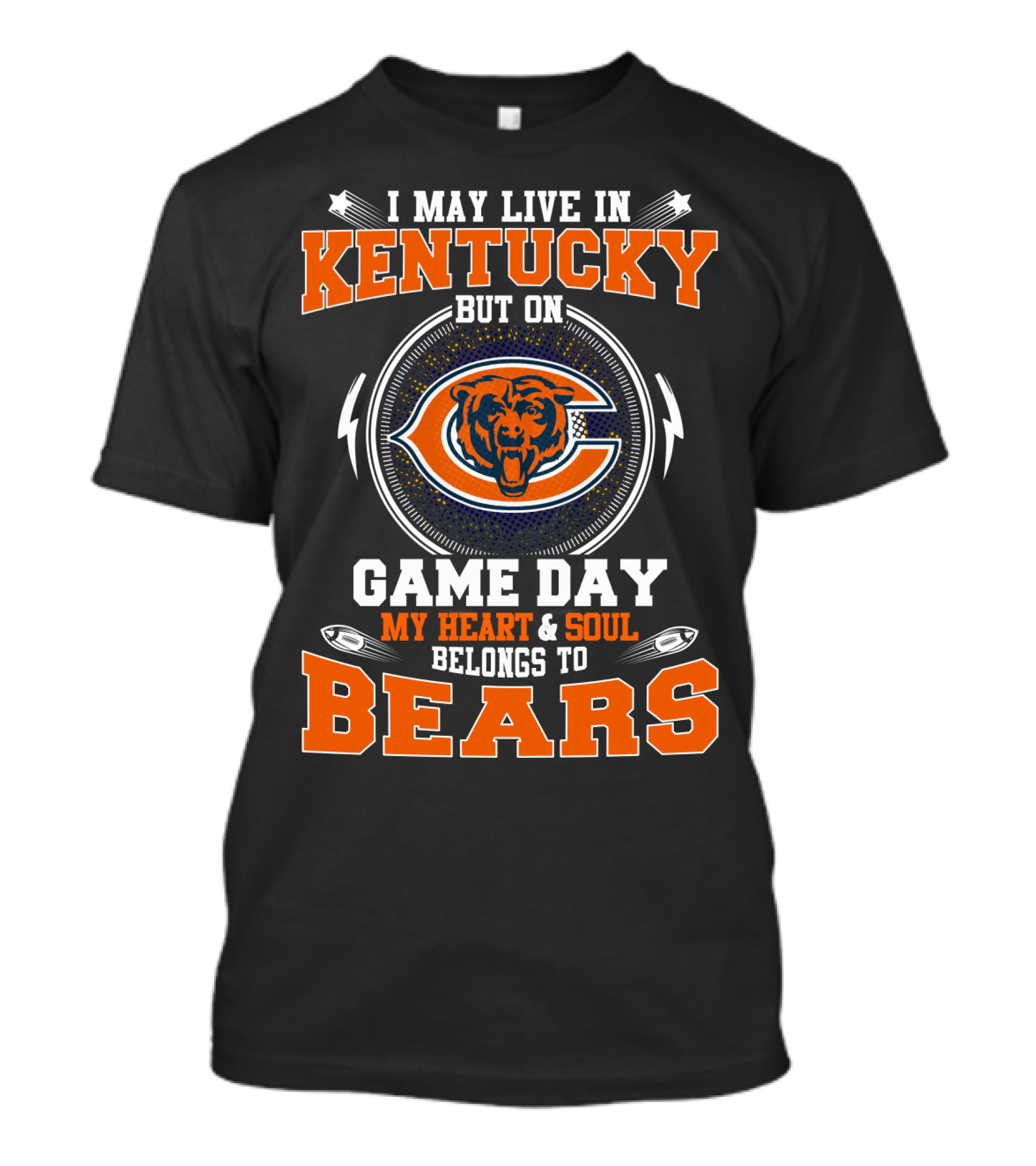 I MAY LIVE IN KENTUCKY BUT ON GAME DAY MY HEART And SOUL BELONGS TO BEARS T-Shirt