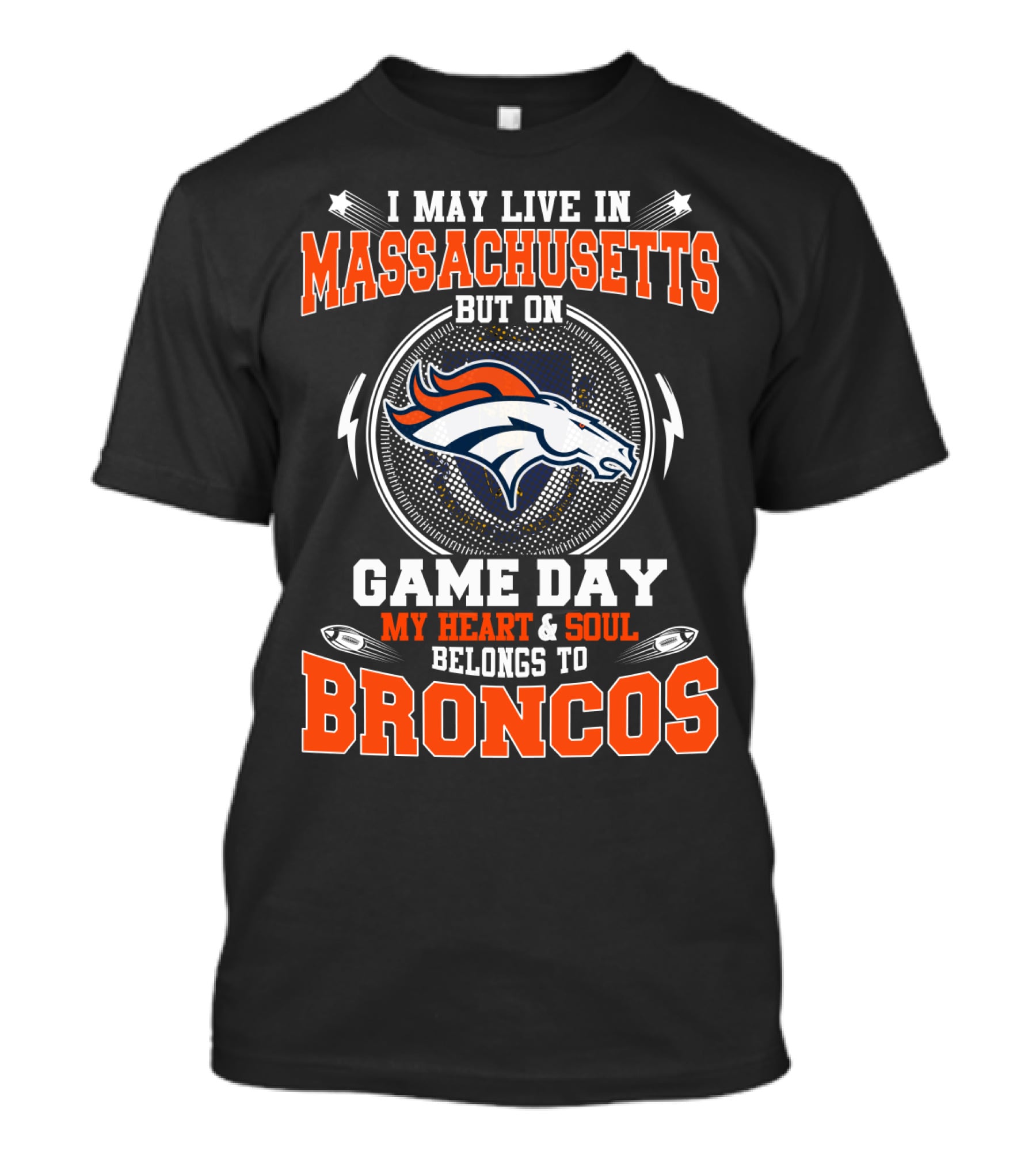 I May Live In Massachusetts But On Game Day My Heart And Soul Belongs To Broncos T-Shirt