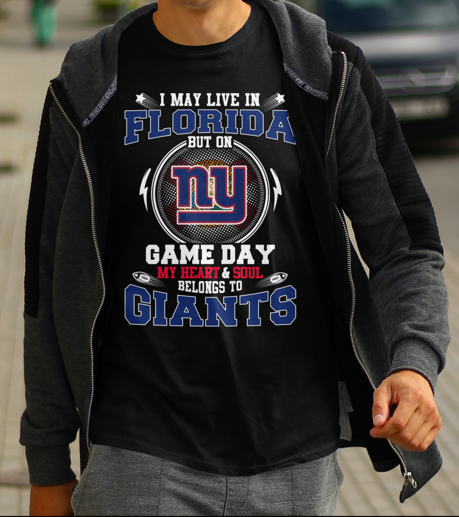 I MAY LIVE IN FLORIDA BUT ON GAME DAY MY HEART And SOUL BELONGS TO GIANTS NY T-Shirt