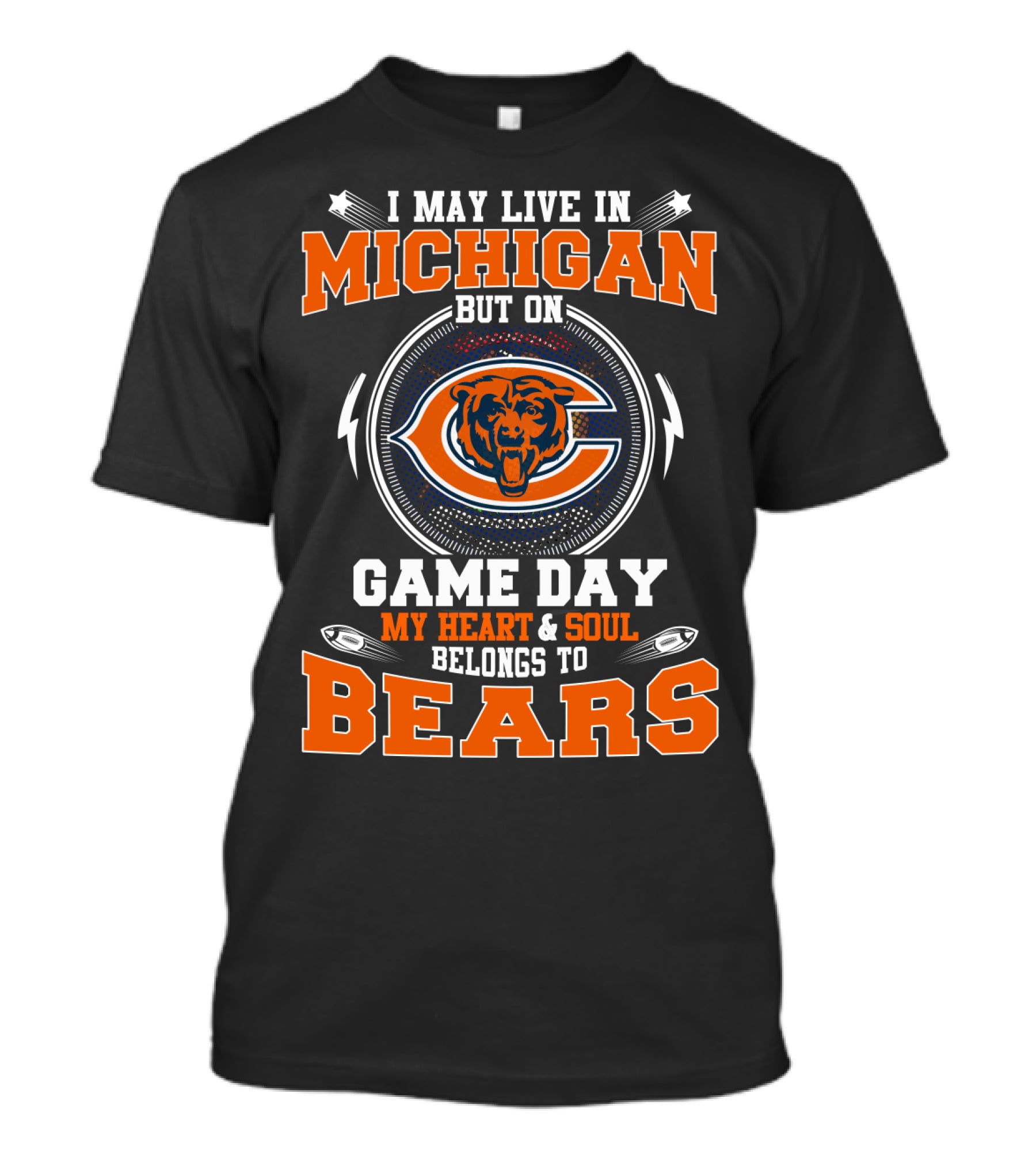 I May Live In Michigan But On Game Day My Heart And Soul Belongs To Bears T-Shirt