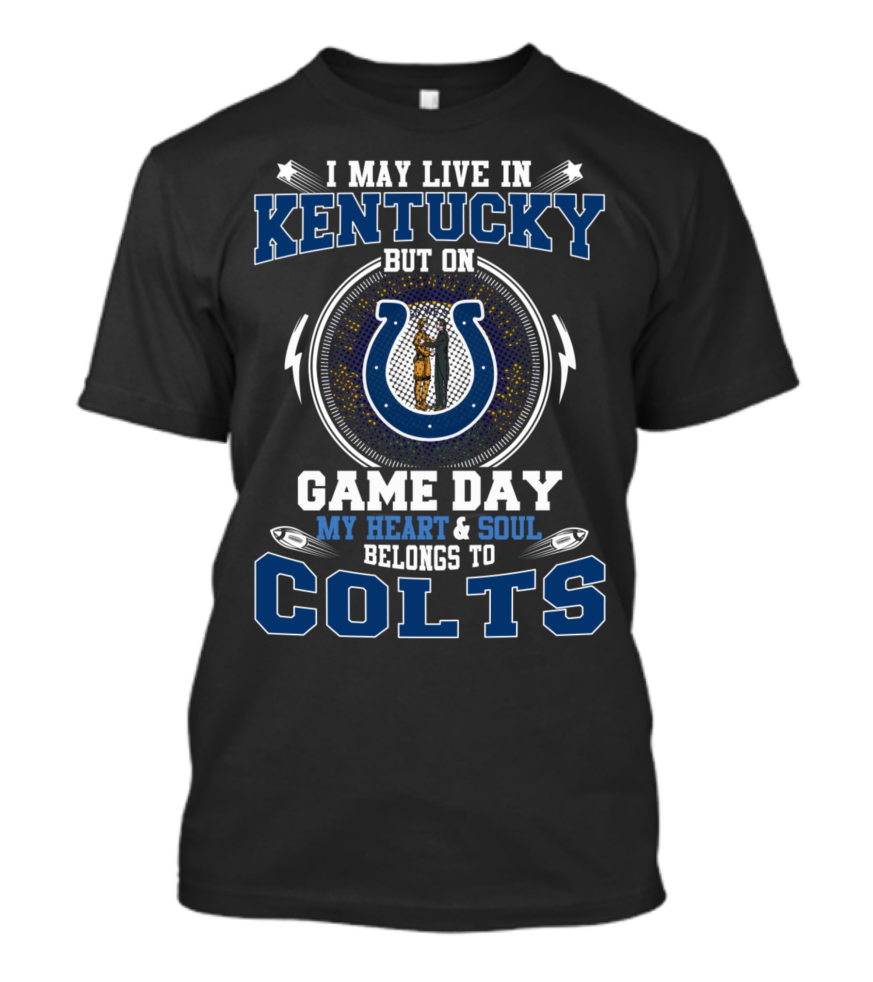 I May Live In Kentucky But On Game Day My Heart And Soul Belongs To Colts T-Shirt