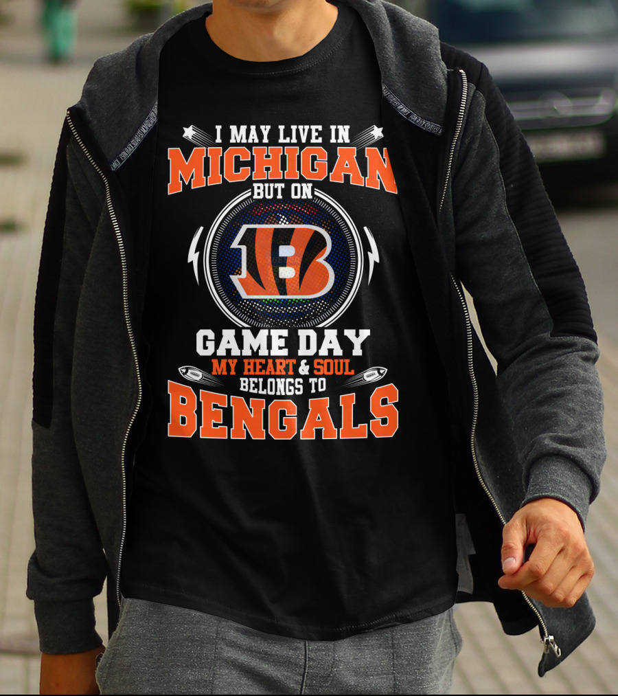 I May Live In Michigan But On Game Day My Heart And Soul Belongs To Bengals T-Shirt