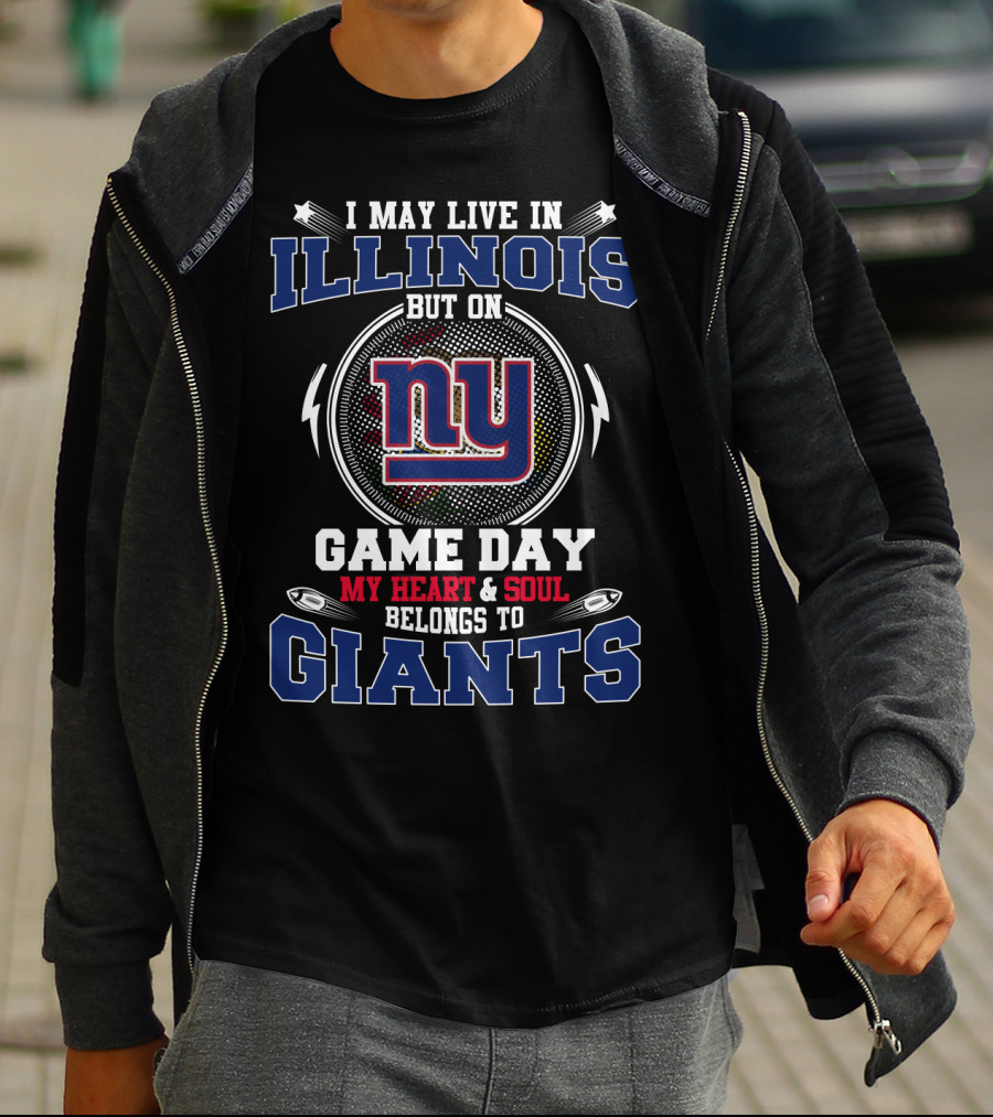 I May Live In Illinois But On Game Day My Heart And Soul Belongs To Giants NY T-Shirt