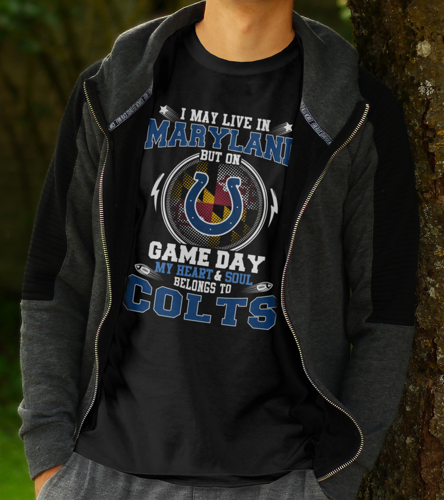 I May Live In Maryland But On Game Day My Heart And Soul Belongs To Colts T-Shirt