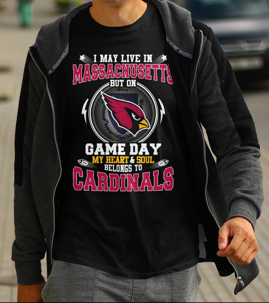 I May Live In Massachusetts But On Game Day My Heart And Soul Belongs To Cardinals T-Shirt