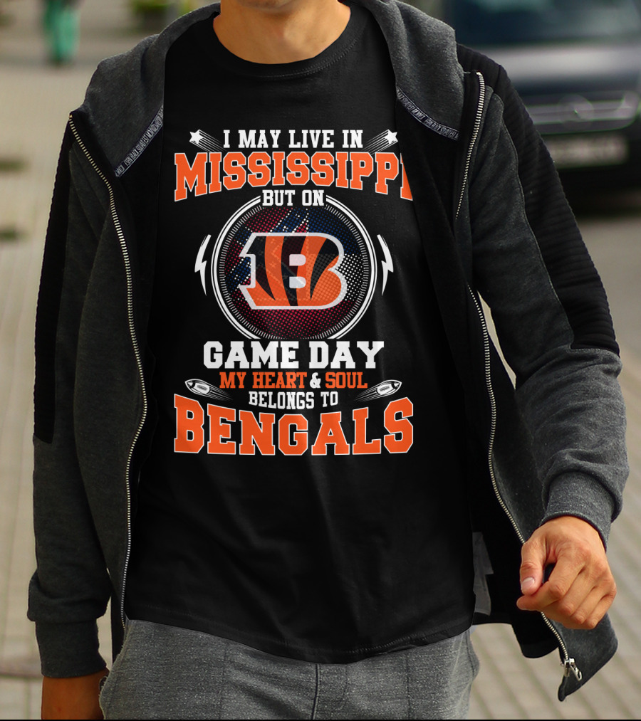 I May Live In Mississippi But On Game Day My Heart And Soul Belongs To Bengals T-Shirt