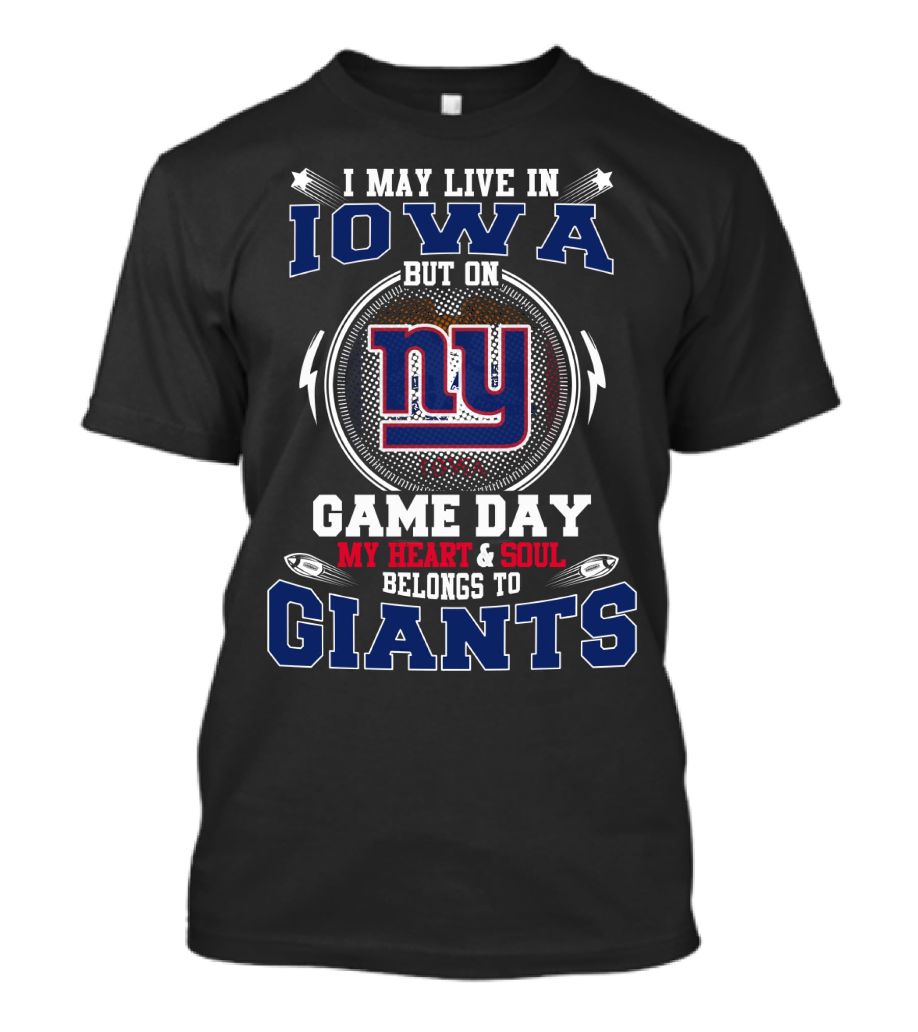 I May Live In Iowa But On Game Day My Heart And Soul Belongs To NY Giants T-Shirt