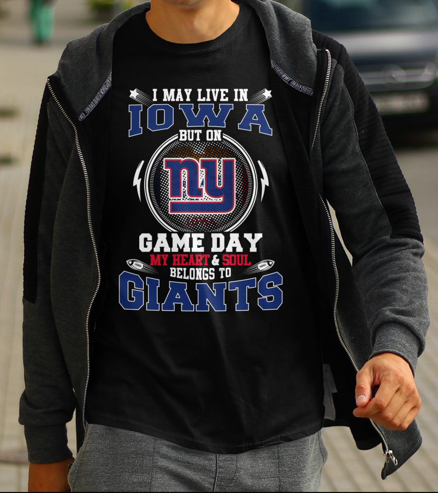 I May Live In Iowa But On Game Day My Heart And Soul Belongs To NY Giants T-Shirt