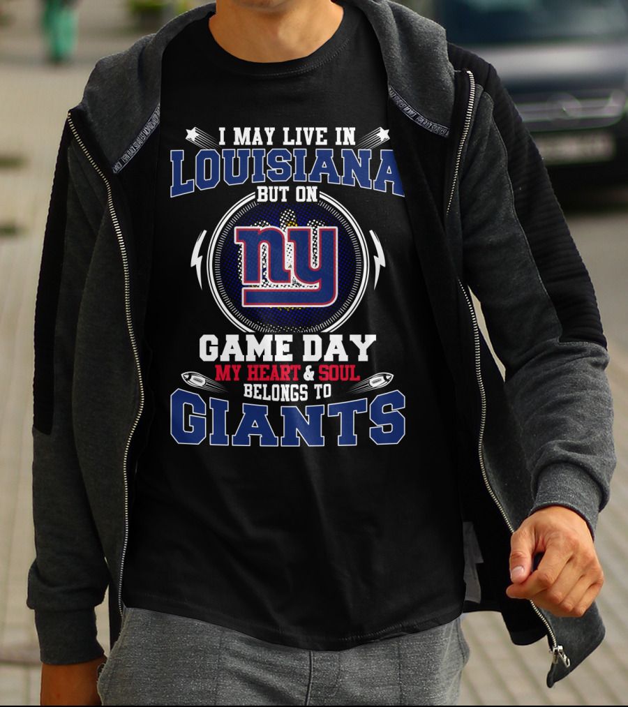 I MAY LIVE IN LOUISIANA BUT ON GAME DAY MY HEART And SOUL BELONGS TO GIANTS NY T-Shirt