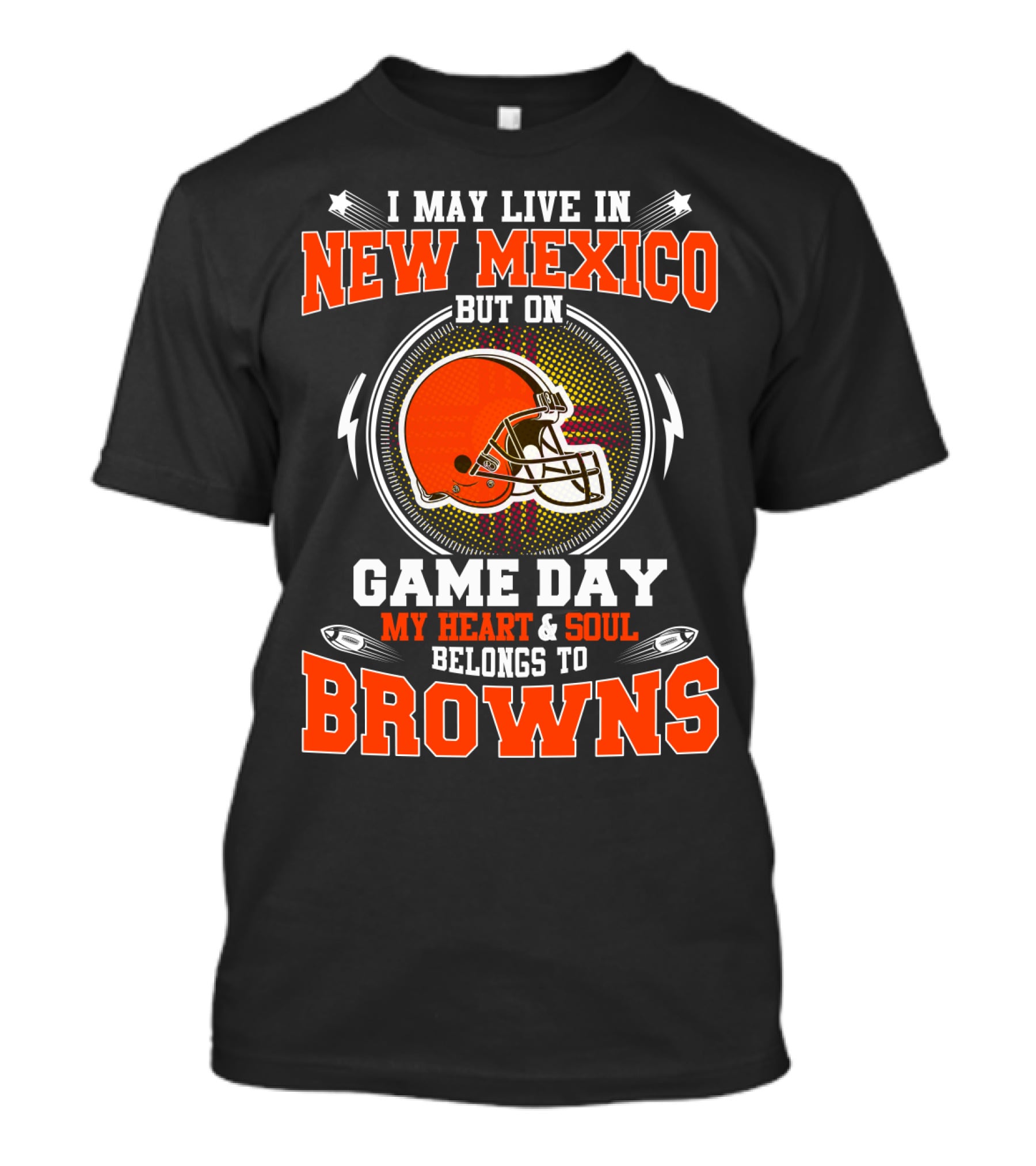 I May Live In New Mexico But On Game Day My Heart & Soul Belongs To Browns T-Shirt