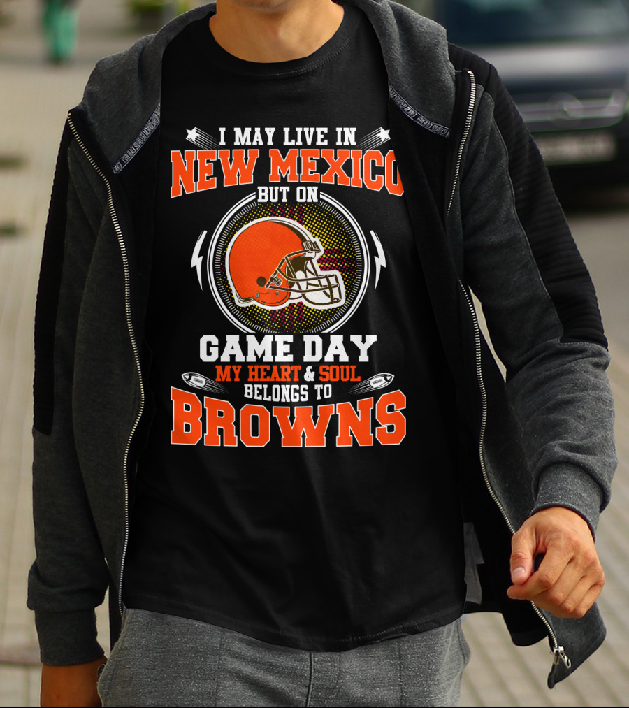 I May Live In New Mexico But On Game Day My Heart & Soul Belongs To Browns T-Shirt